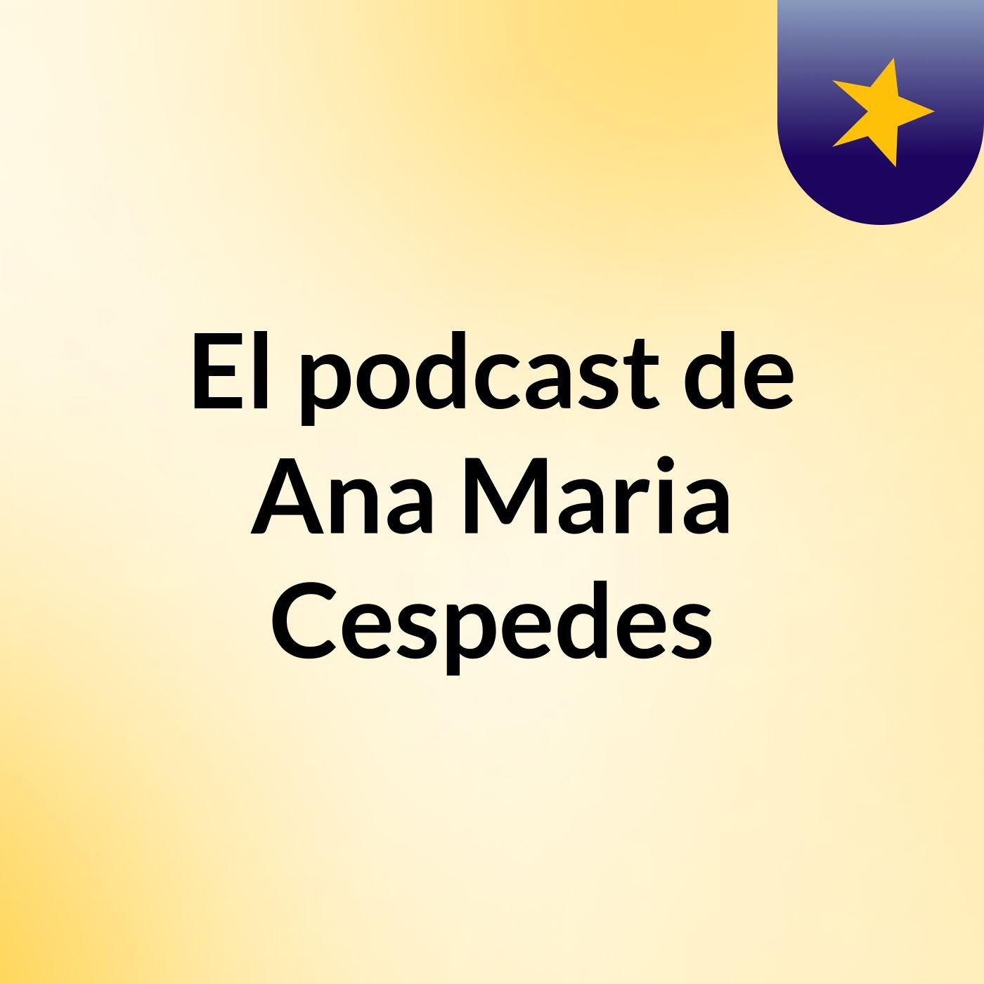 El podcast de Ana Maria Cespedes