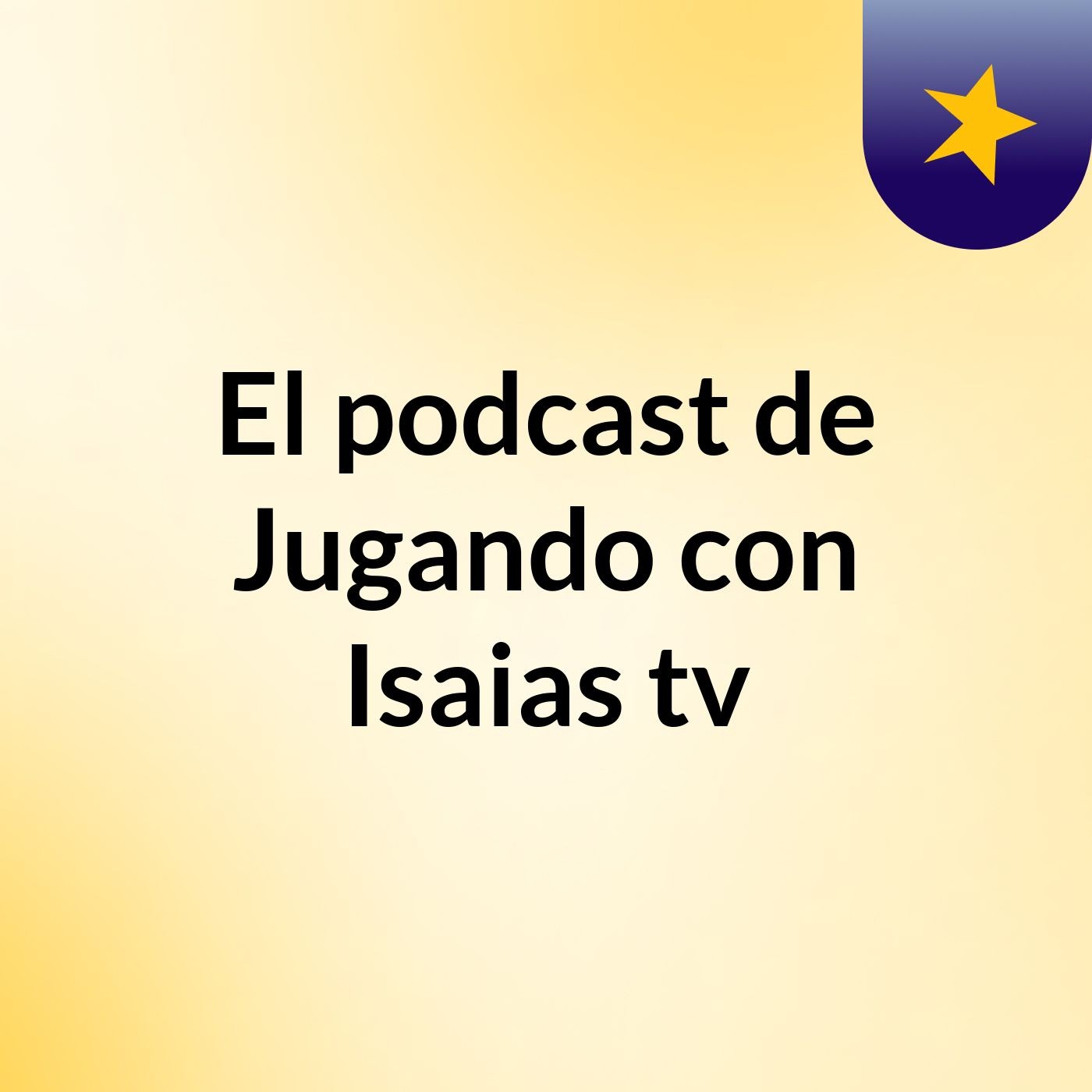 El podcast de Jugando con Isaias tv