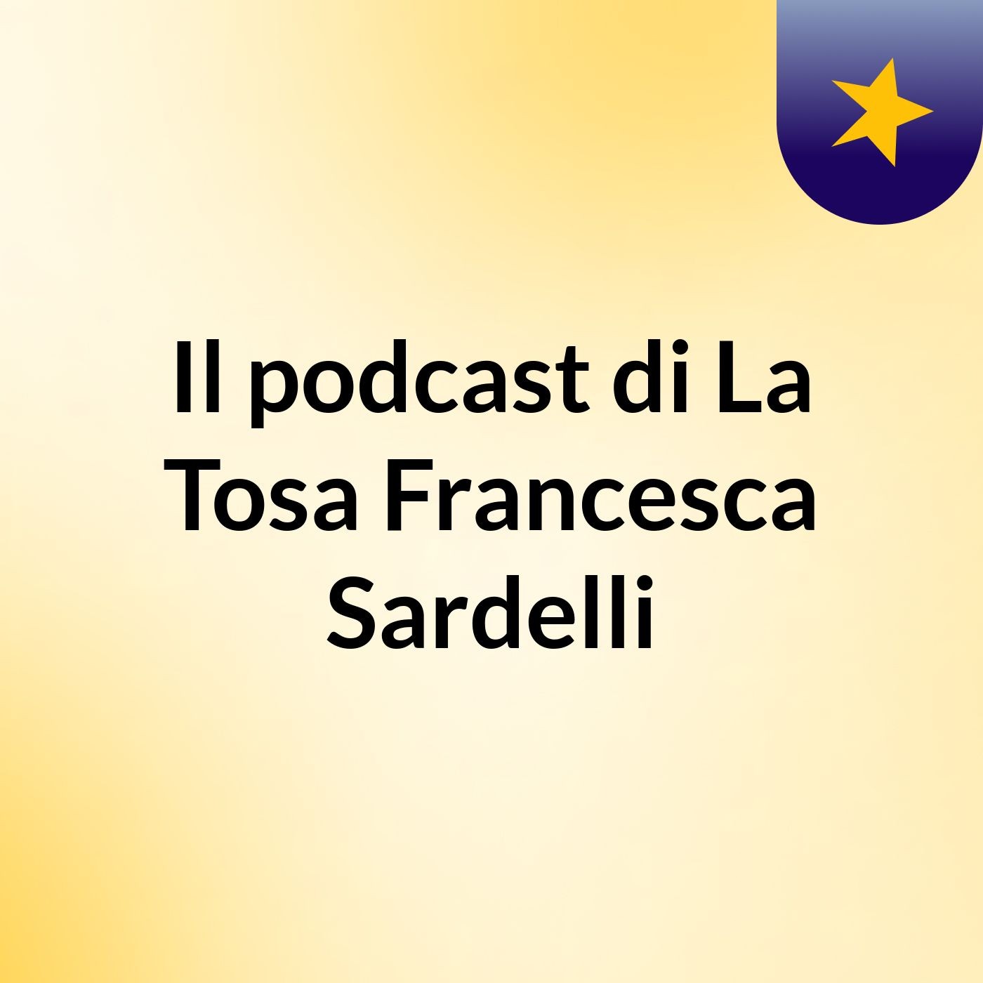 Il podcast di La Tosa Francesca Sardelli