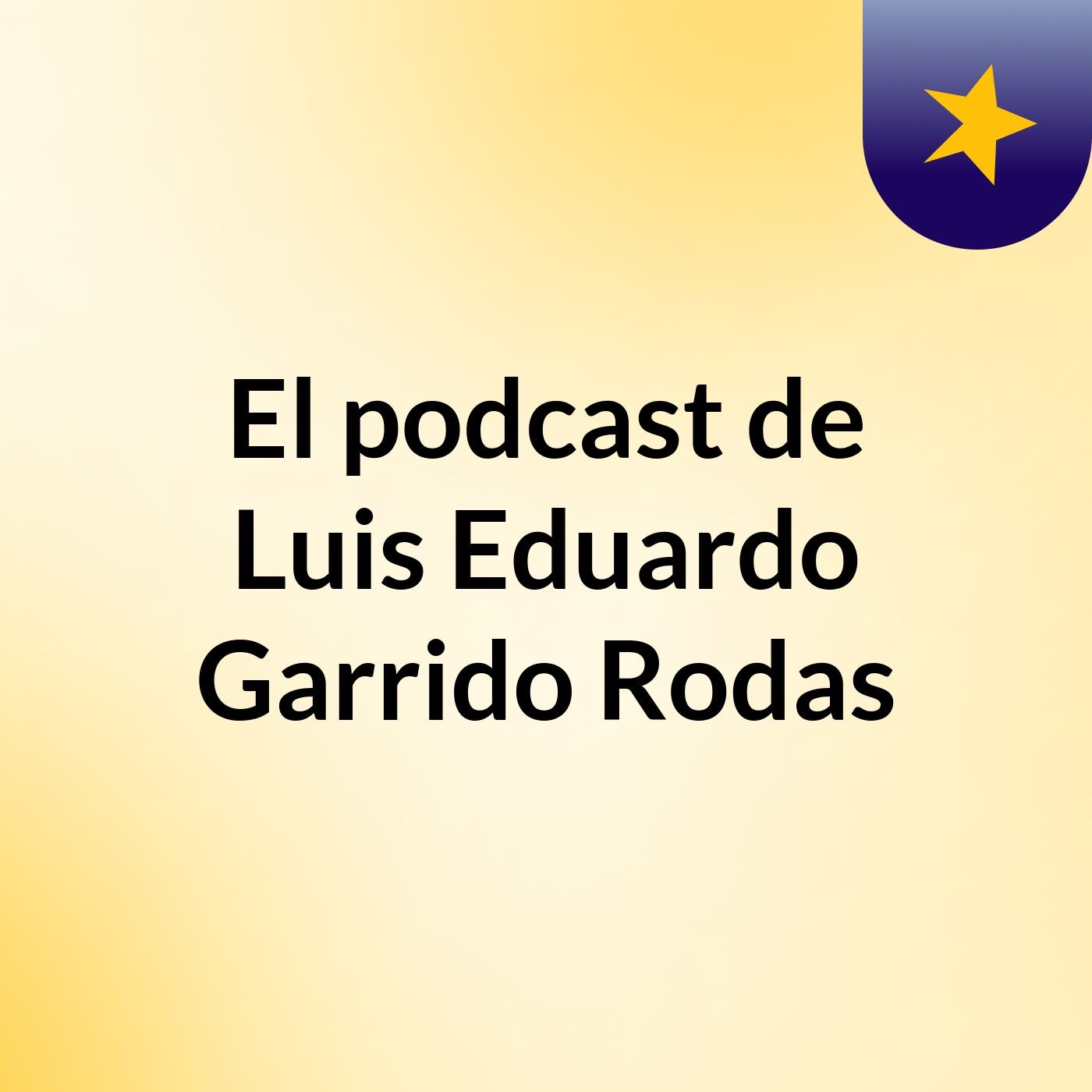 El podcast de Luis Eduardo Garrido Rodas