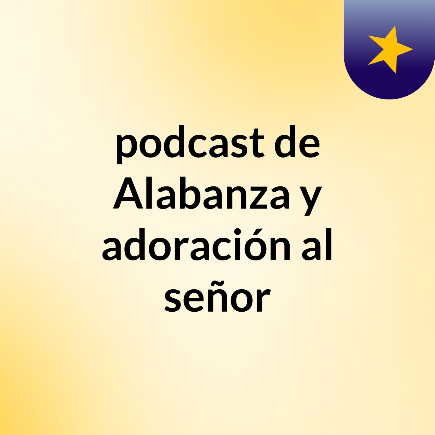 podcast de Alabanza y adoración al señor podcast artwork