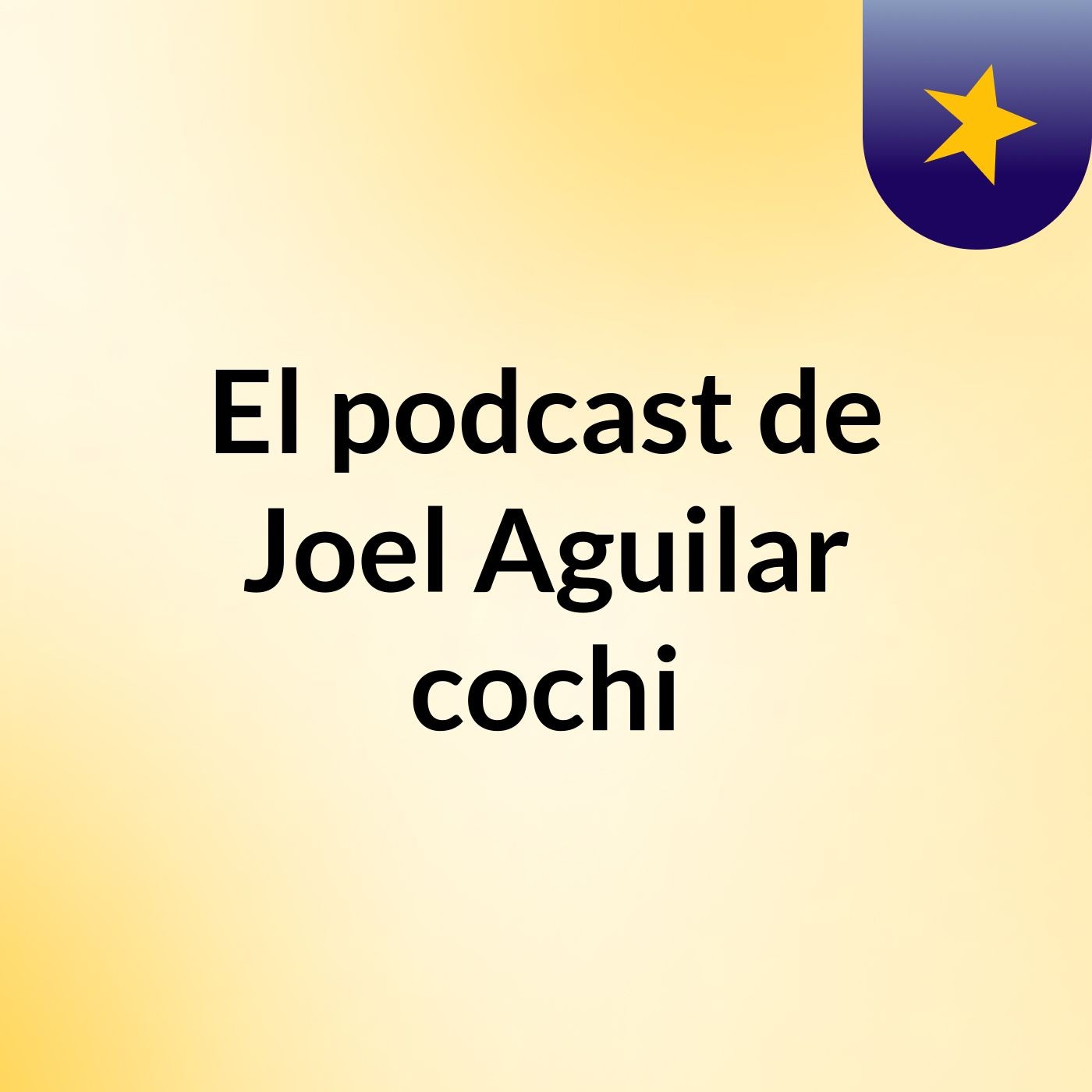 Episodio 7 - El podcast de Joel Aguilar cochi