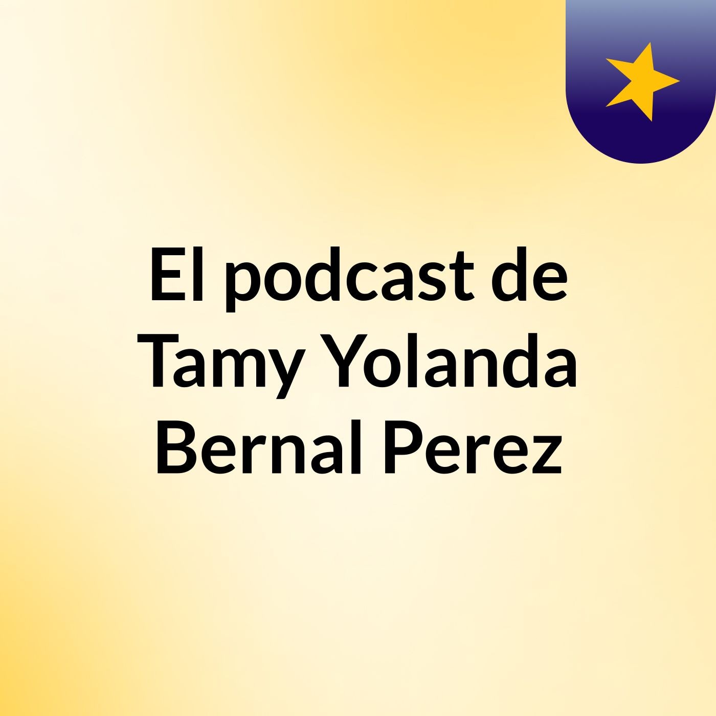 El podcast de Tamy Yolanda Bernal Perez