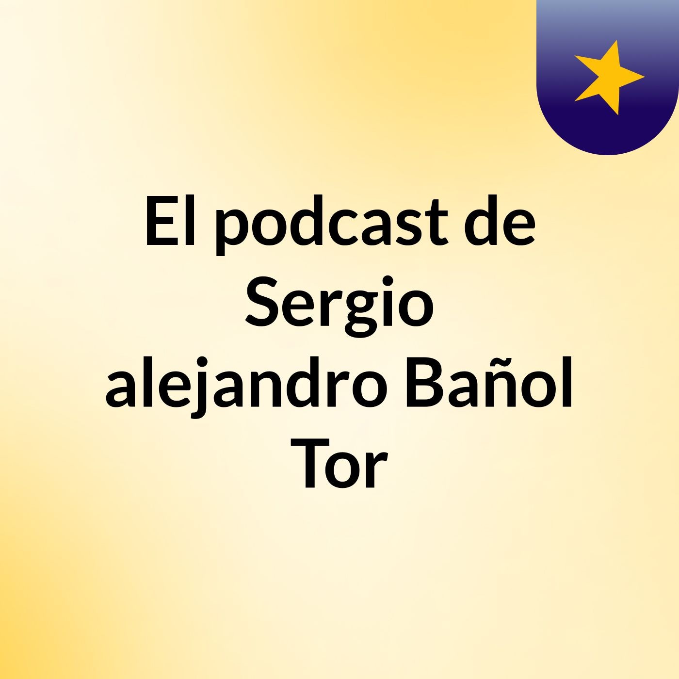 El podcast de Sergio alejandro Bañol Tor podcast artwork