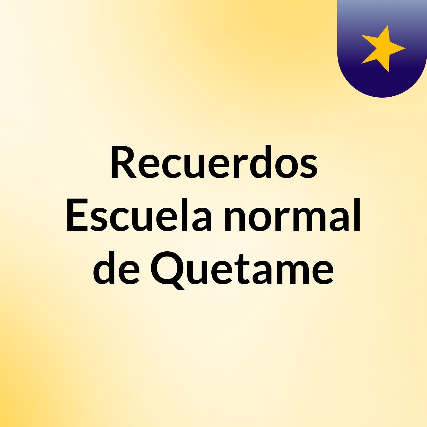 Recuerdos Escuela normal de Quetame podcast artwork