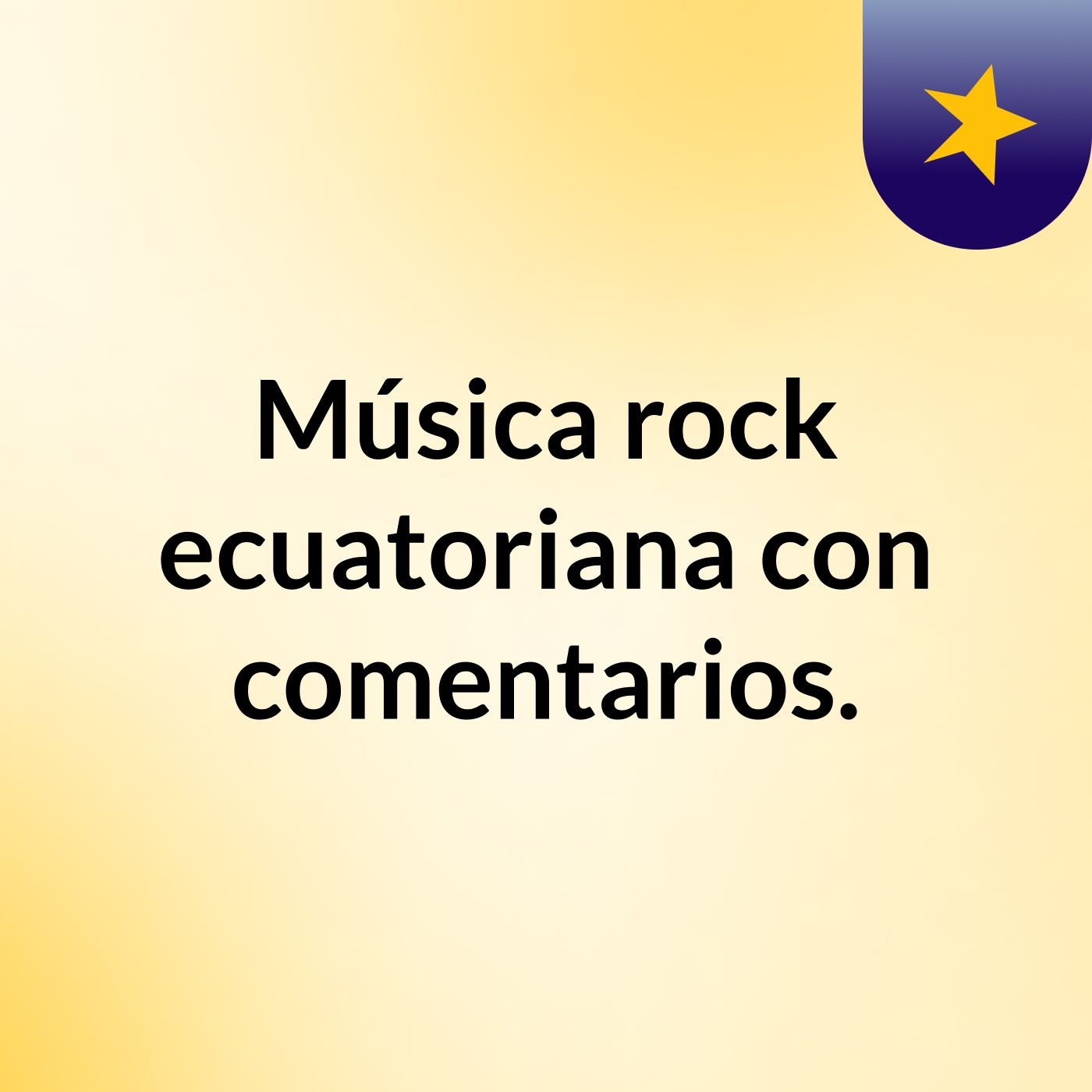 Música rock ecuatoriana con comentarios.