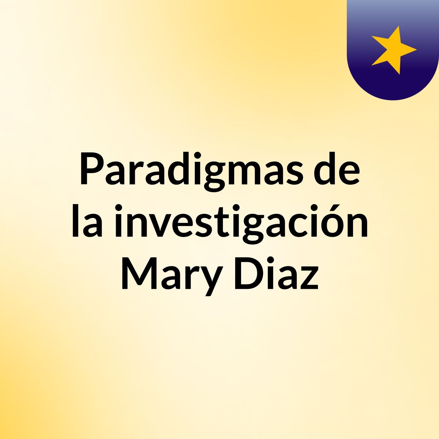 Paradigmas de la investigación Mary Diaz podcast artwork