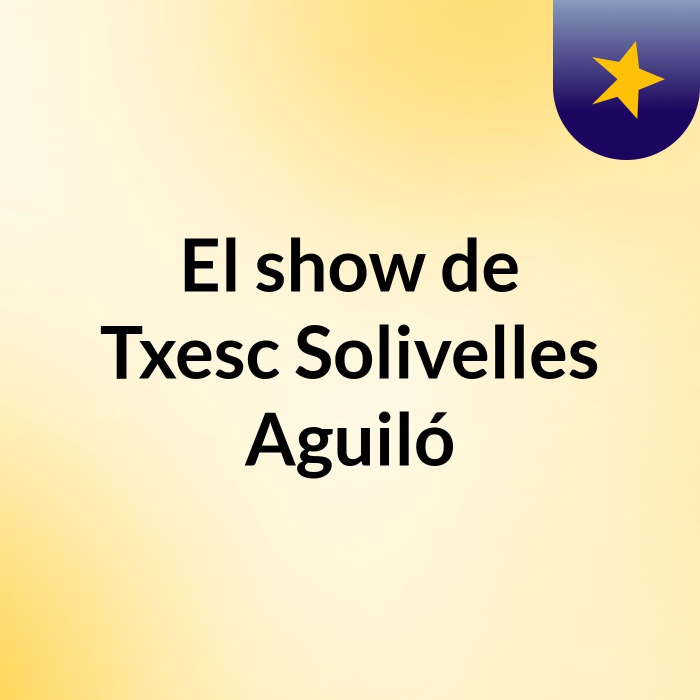 El show de Txesc Solivelles Aguiló