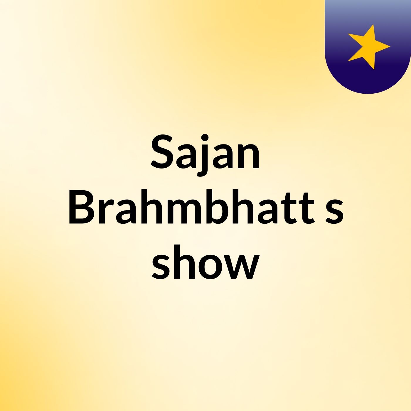 Sajan Brahmbhatt's show