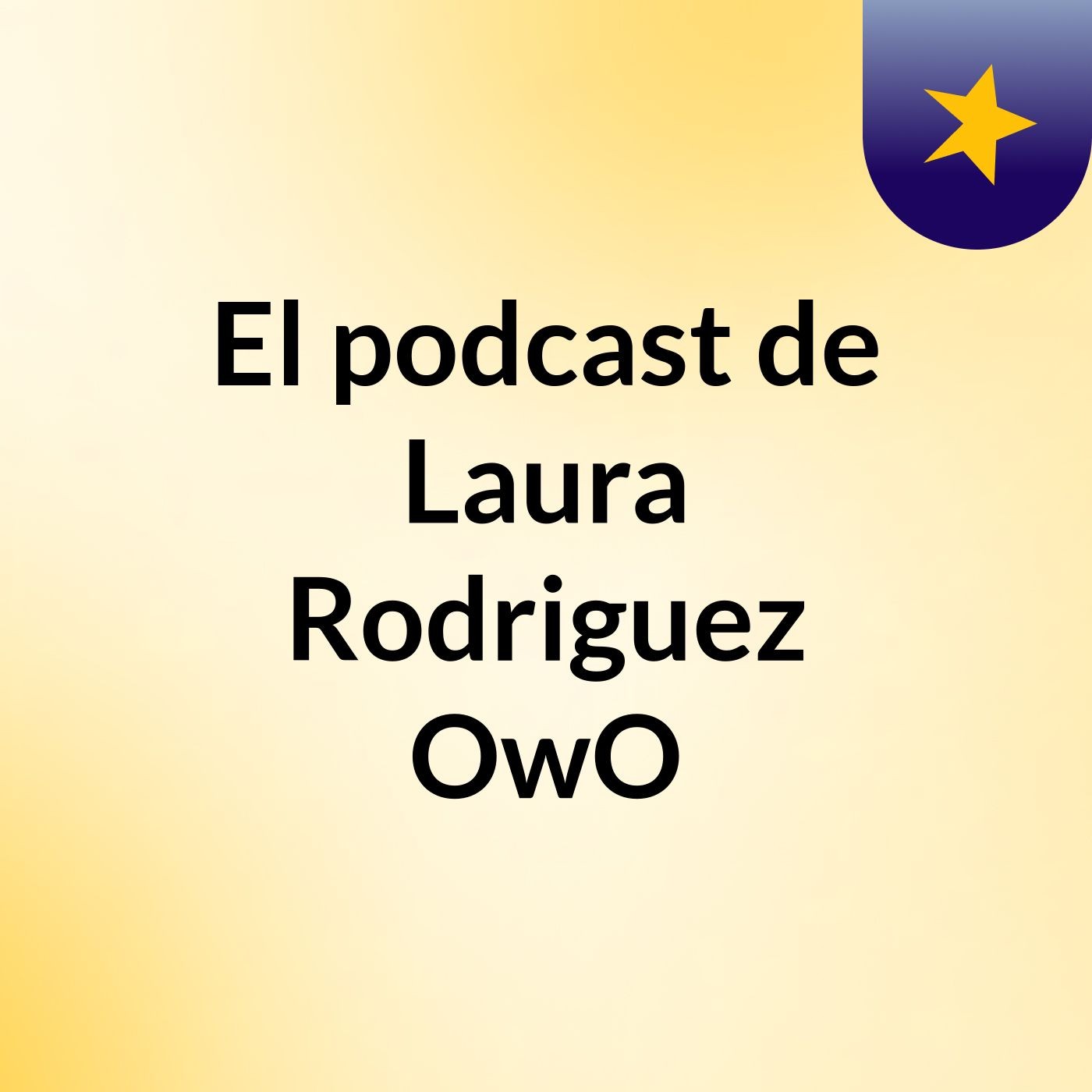 El podcast de Laura Rodriguez OwO podcast artwork
