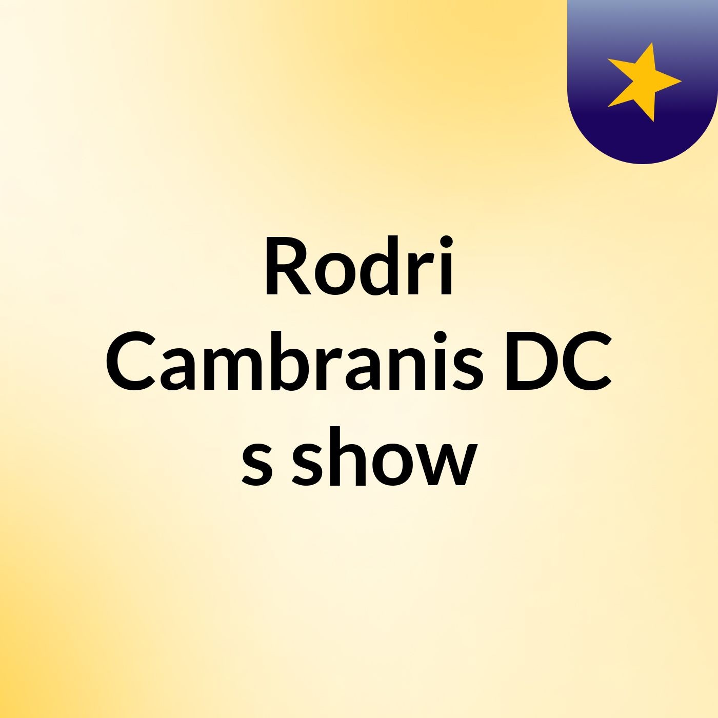 Rodri Cambranis DC's show
