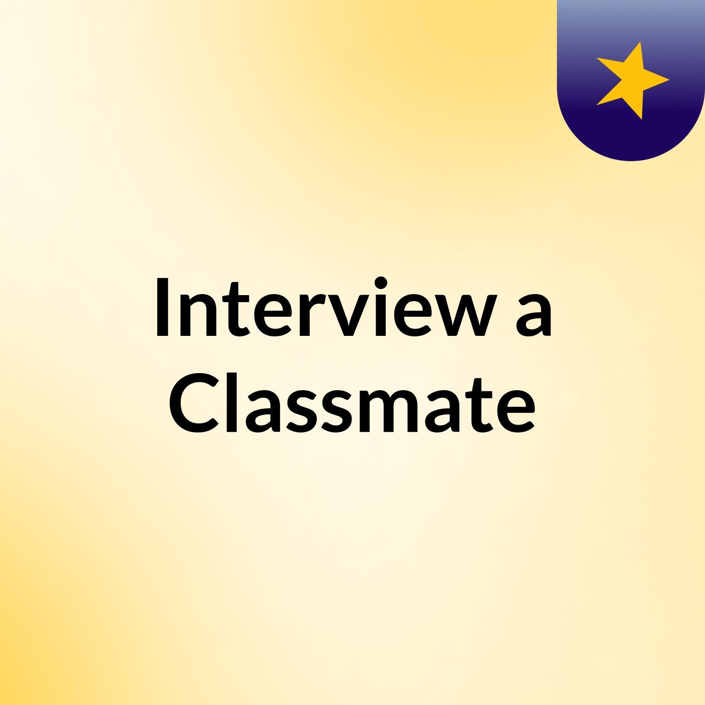 Interview a Classmate