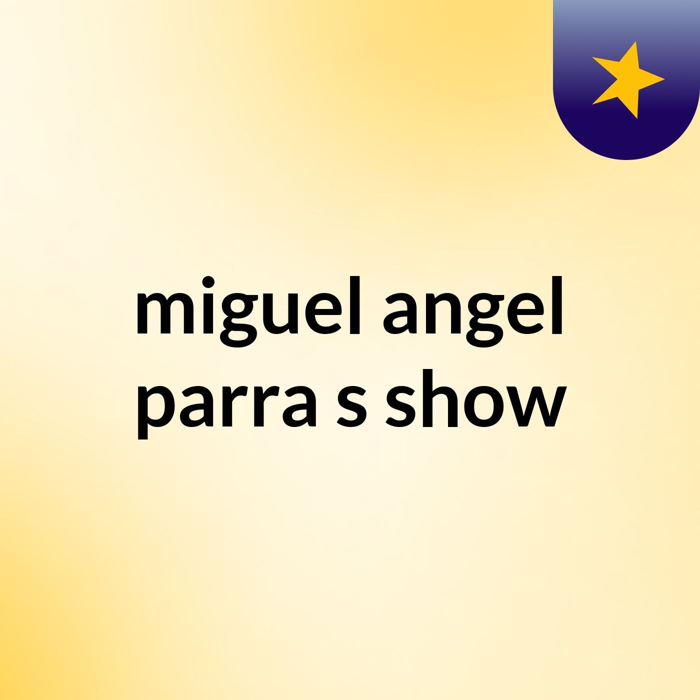 miguel angel parra's show podcast artwork
