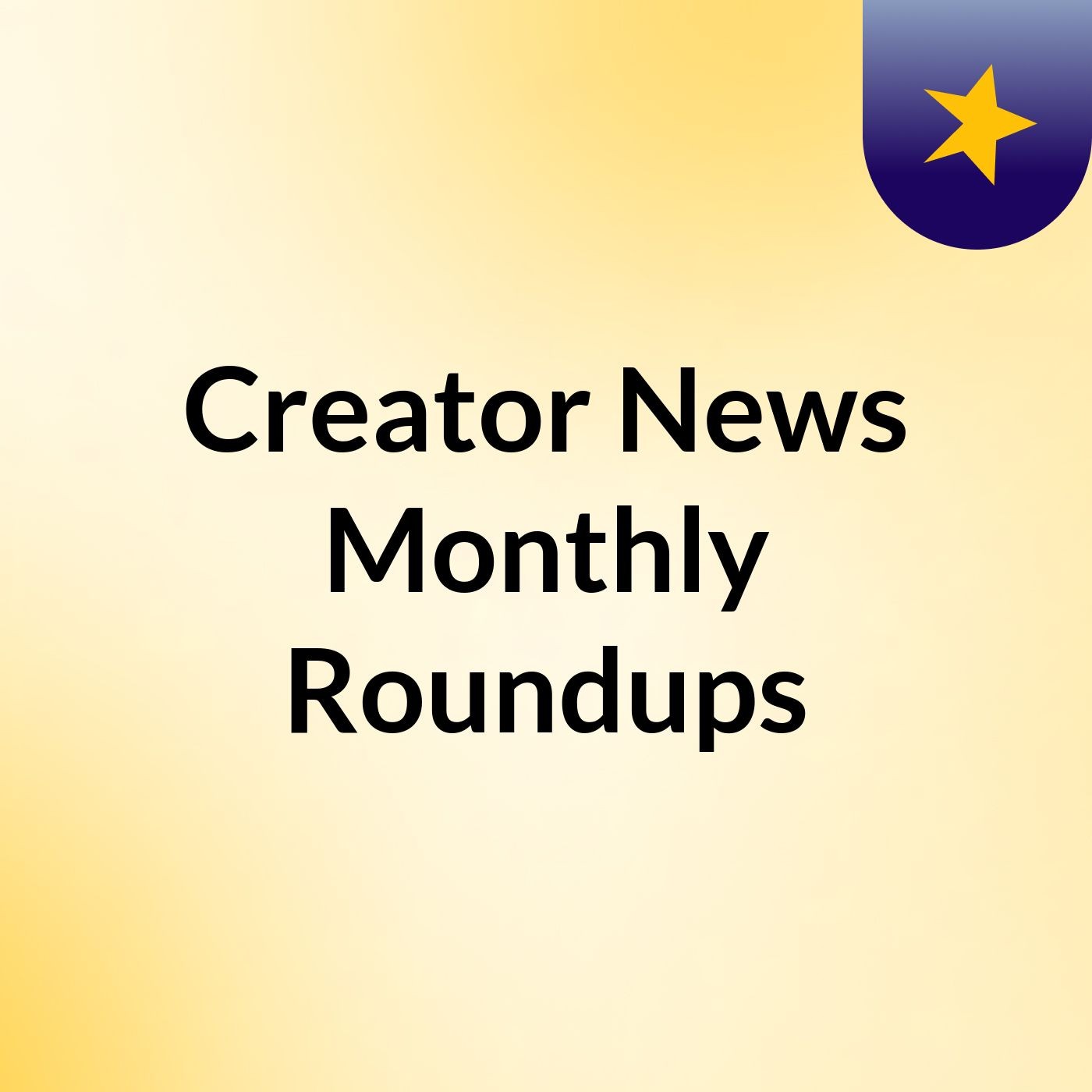 Creator News: Monthly Roundups