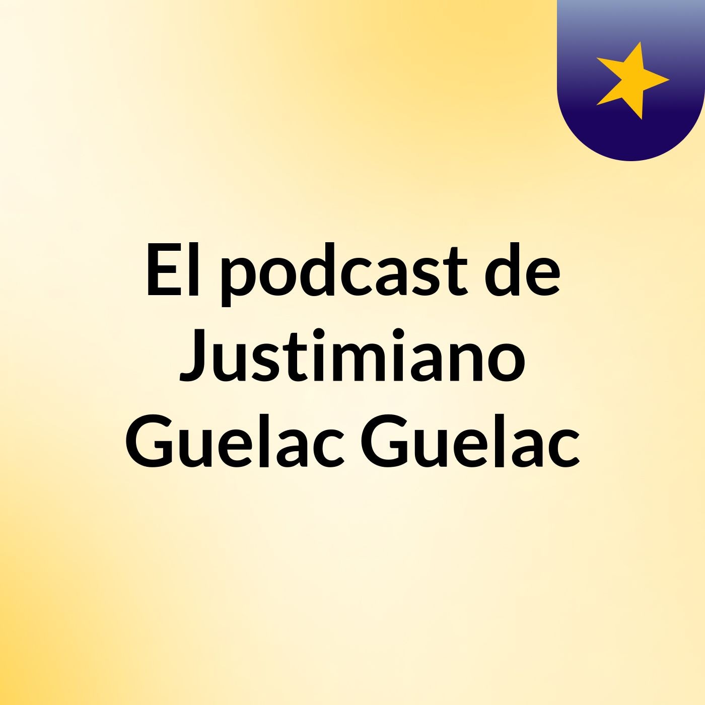 El podcast de Justimiano Guelac Guelac podcast artwork