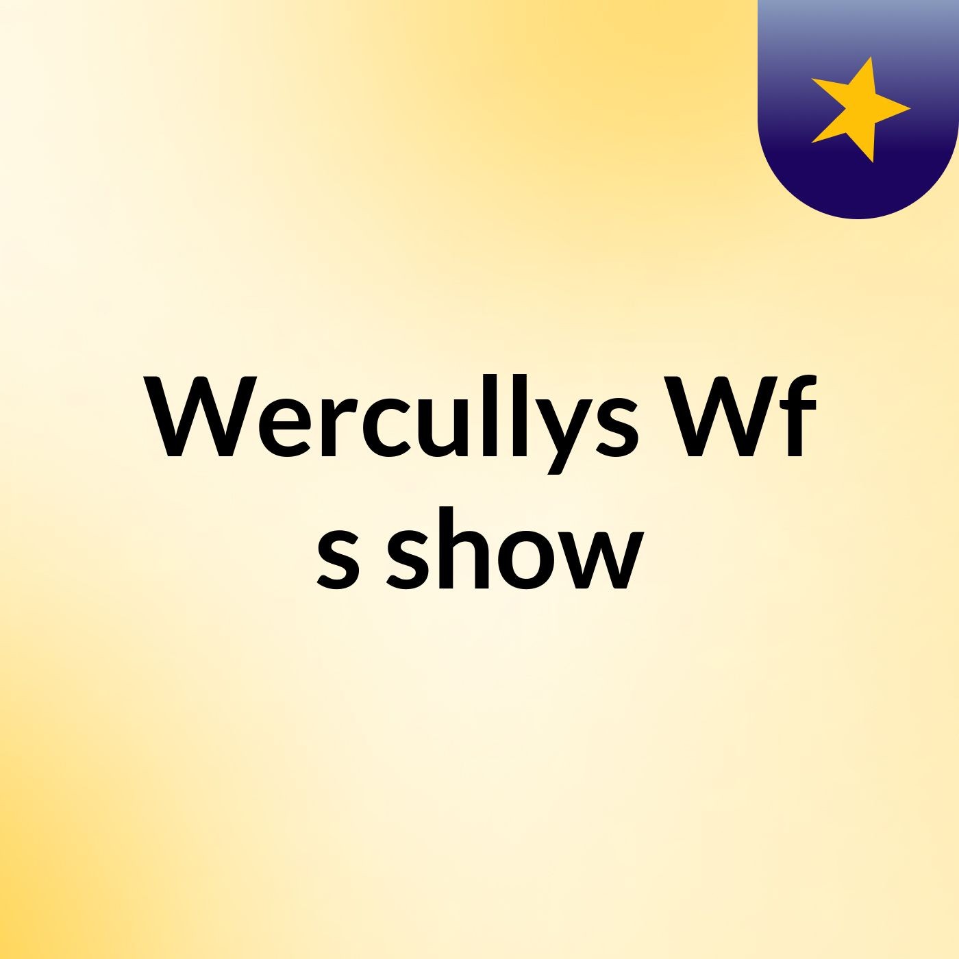 Wercullys Wf's show