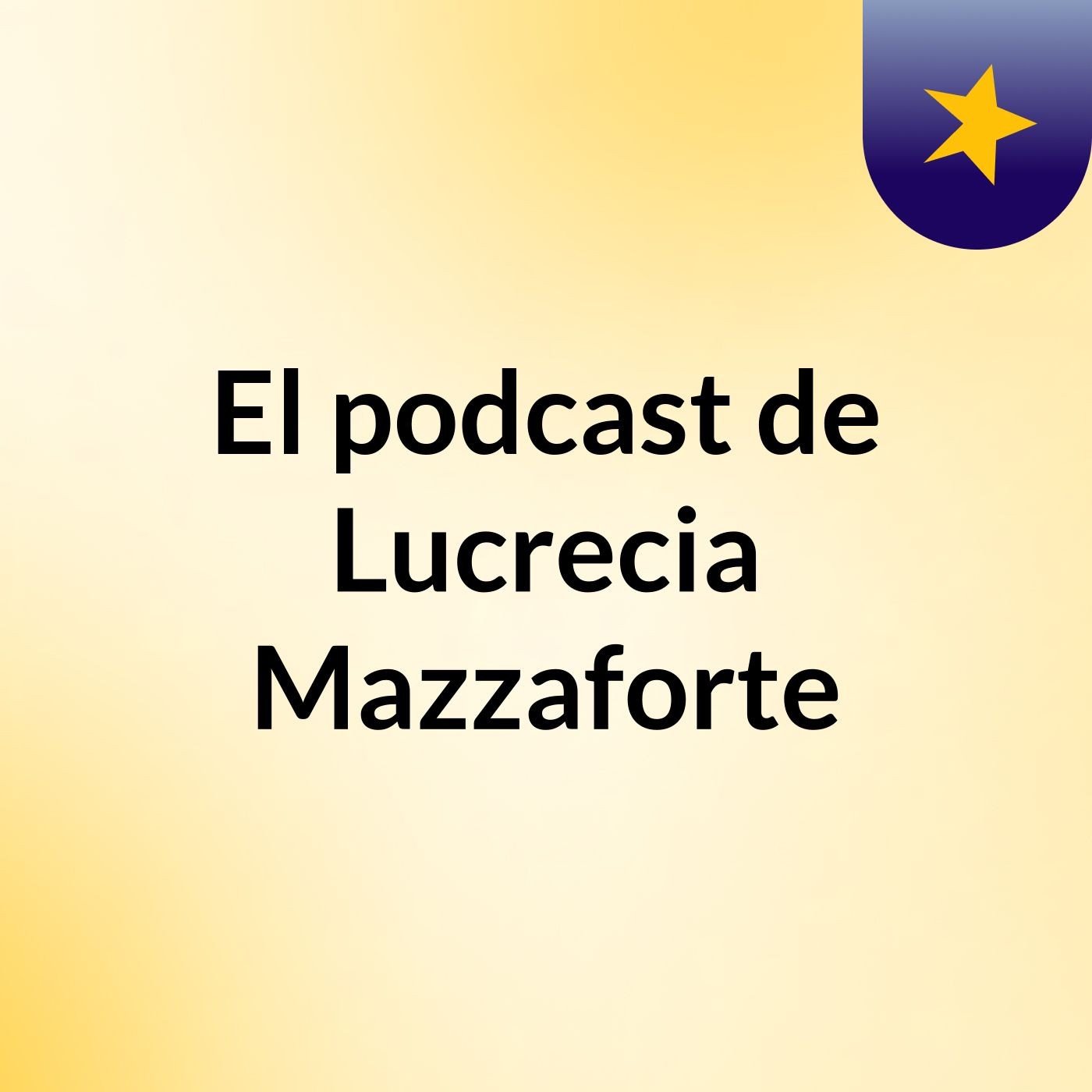 El podcast de Lucrecia Mazzaforte