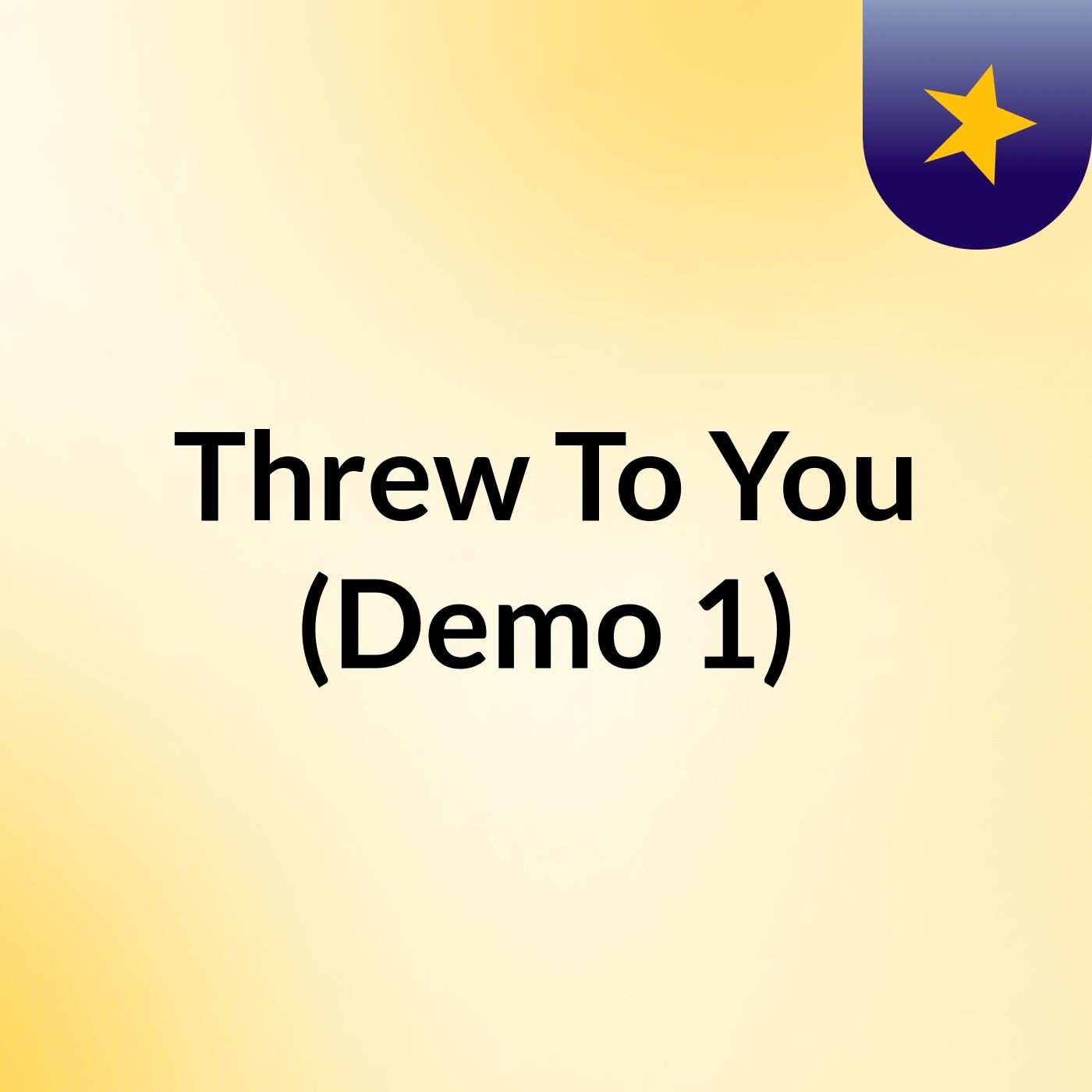 Threw To You (Demo #1)
