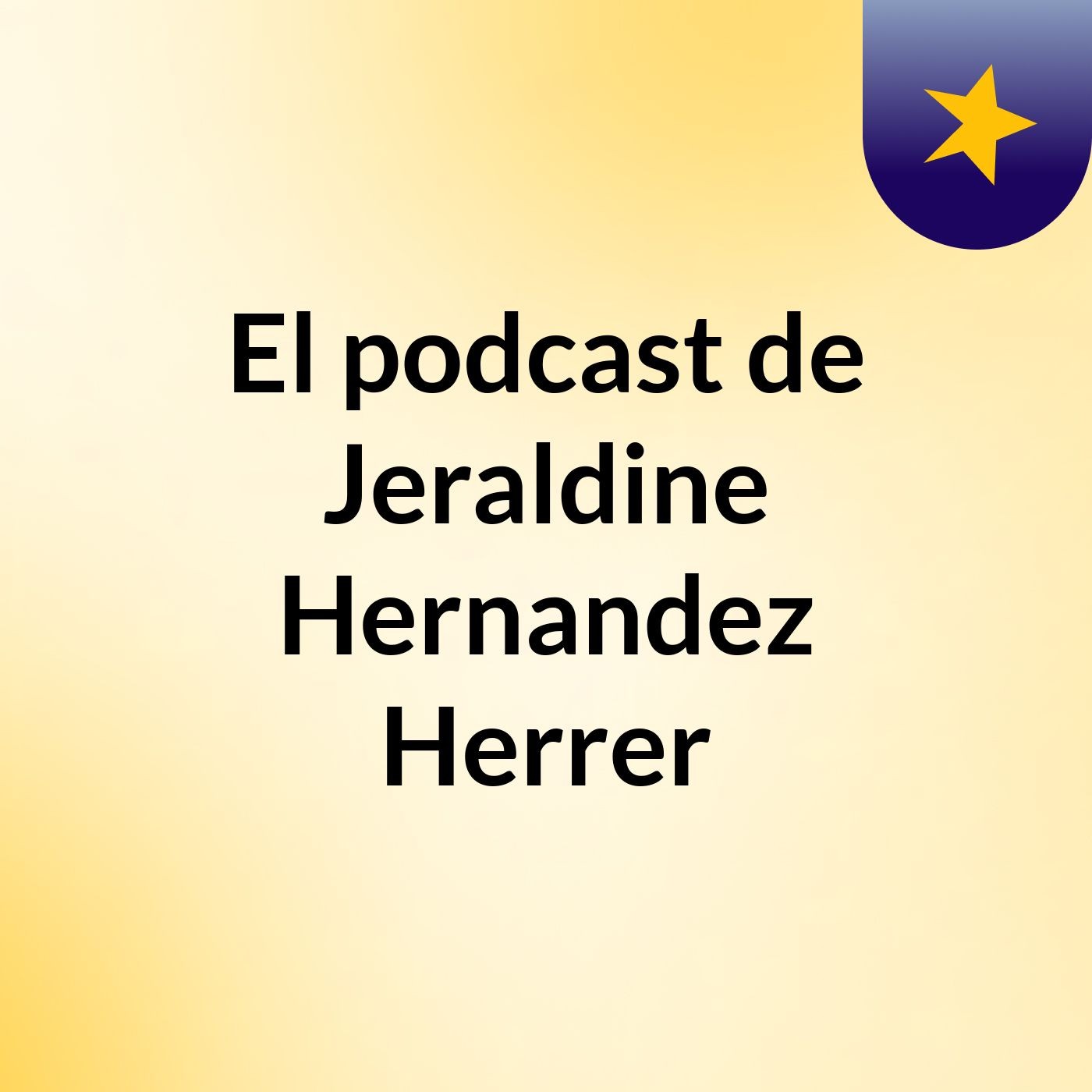 El podcast de Jeraldine Hernandez Herrer