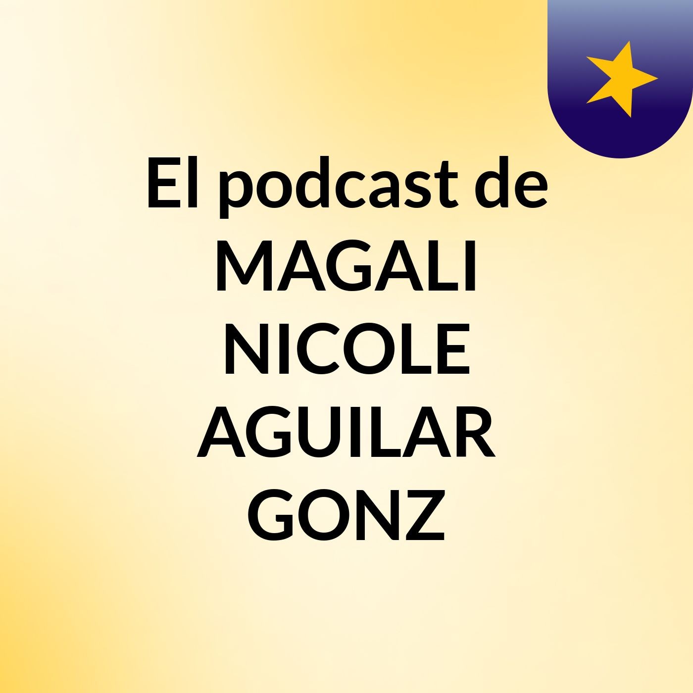 El podcast de MAGALI NICOLE AGUILAR GONZ