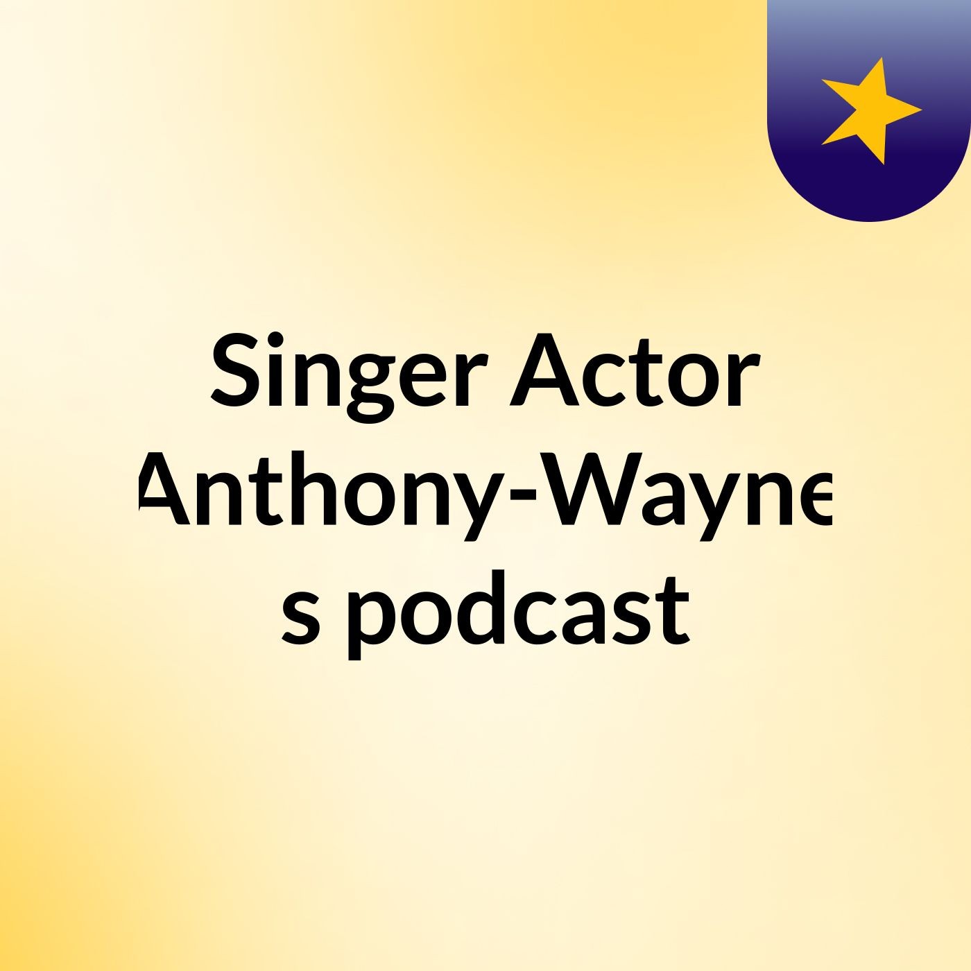 Singer, Actor Anthony-Wayne's podcast