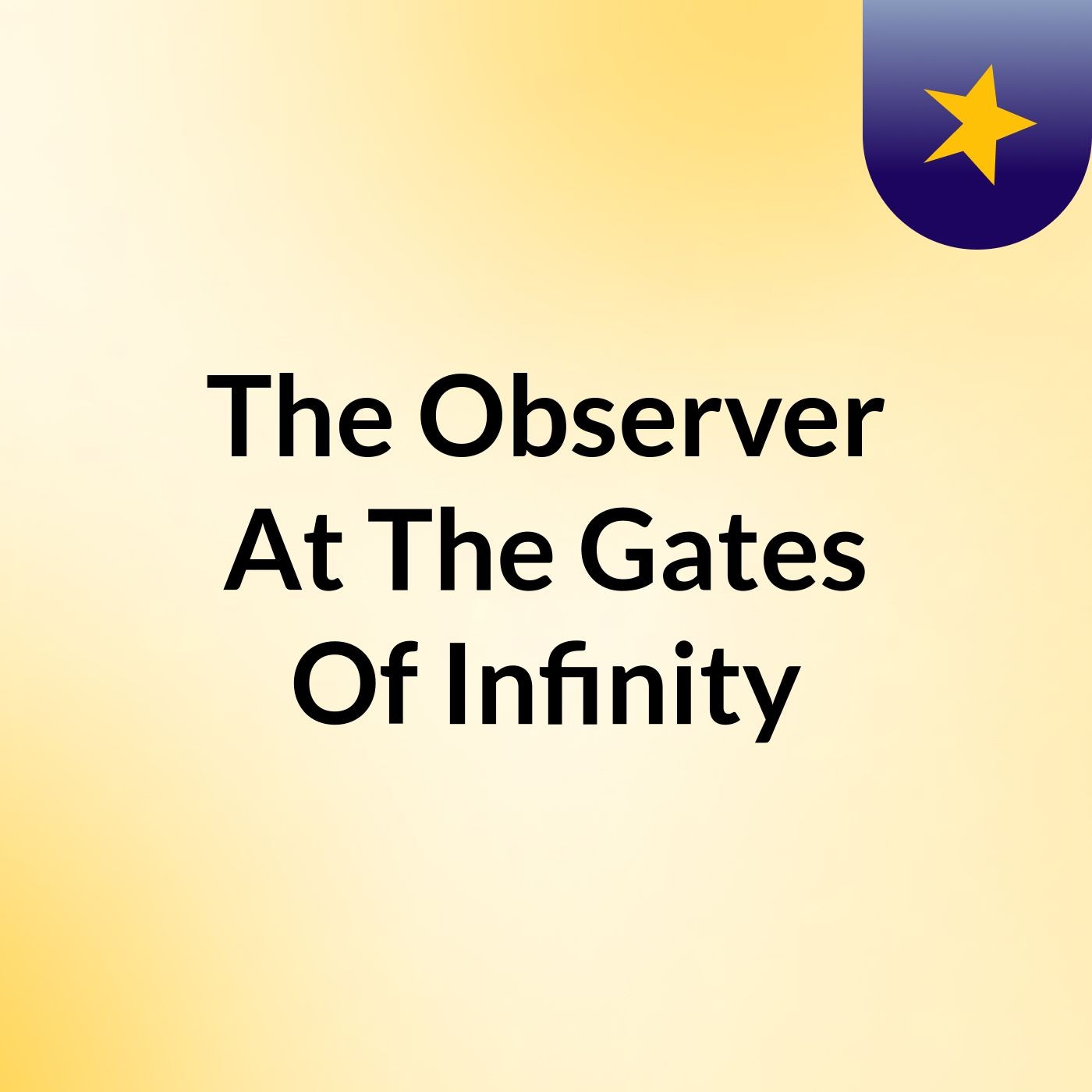 The Observer At The Gates Of Infinity