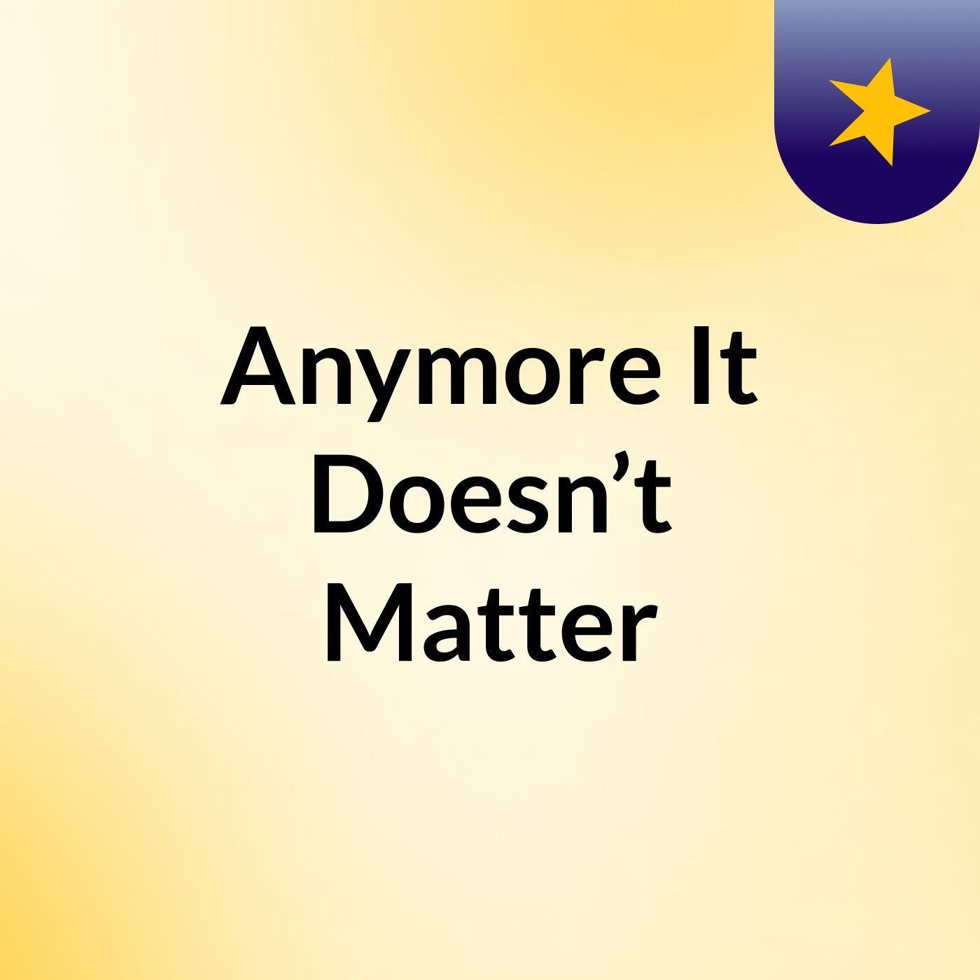 Anymore It Doesn’t Matter