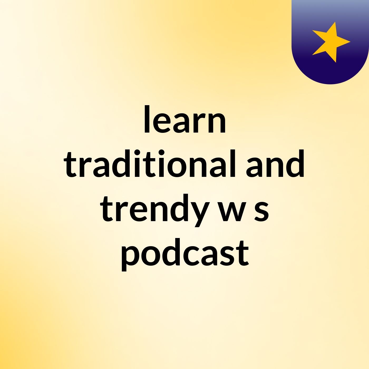 learn traditional and trendy w's podcast podcast artwork