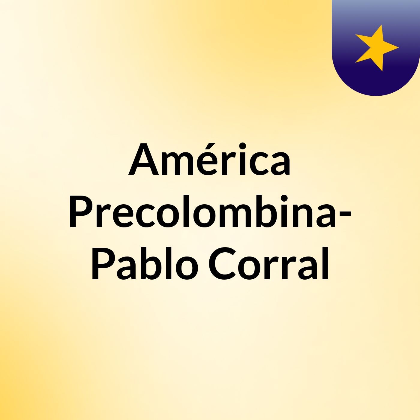 América Precolombina- Pablo Corral