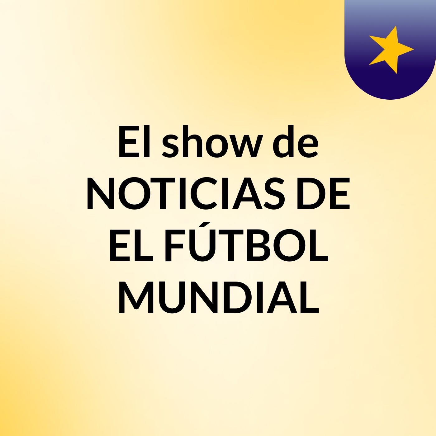 El show de NOTICIAS DE EL FÚTBOL MUNDIAL