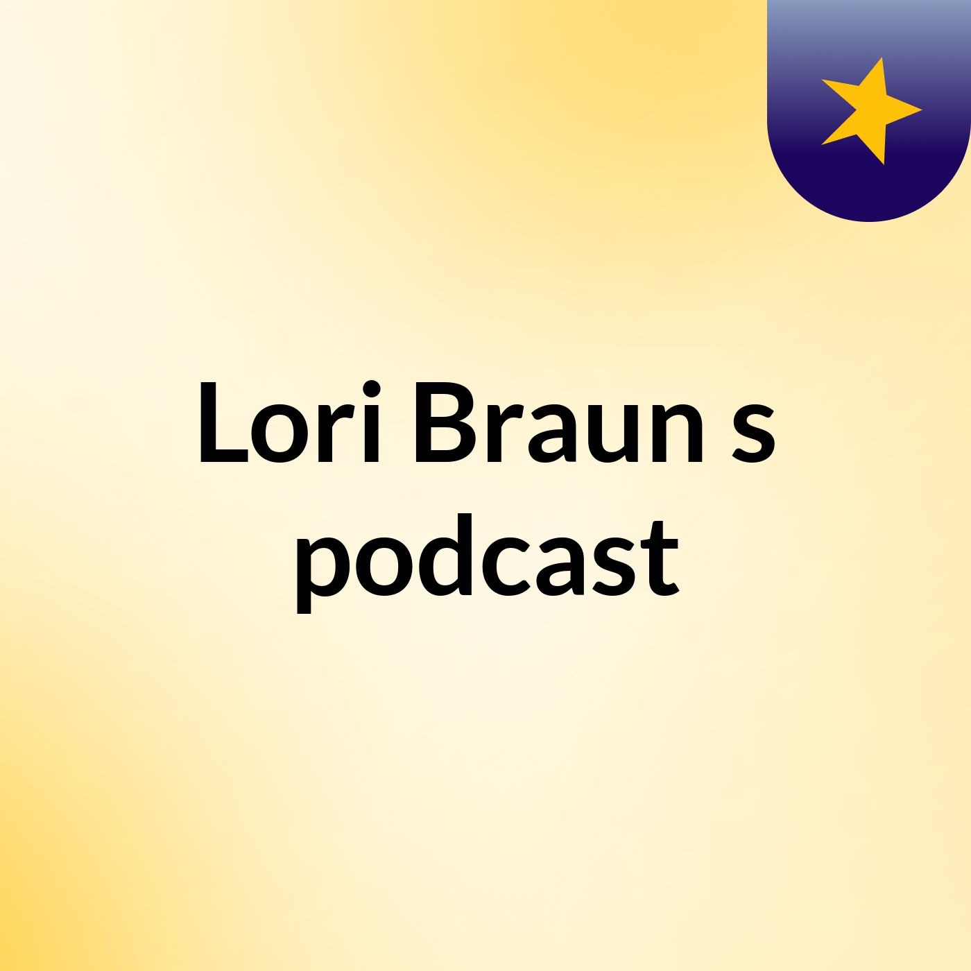 Lori Braun's podcast podcast artwork