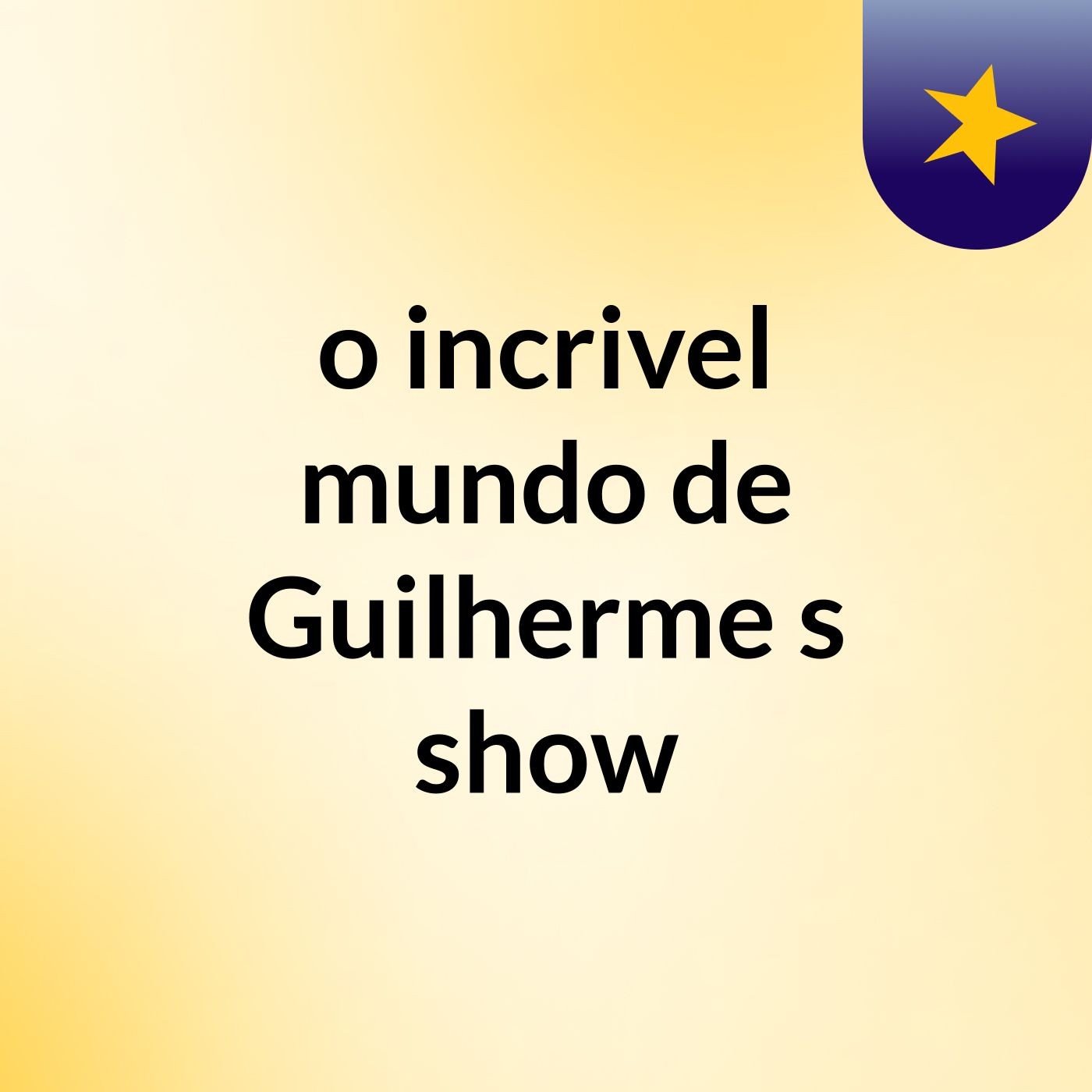 o incrivel mundo de Guilherme's show