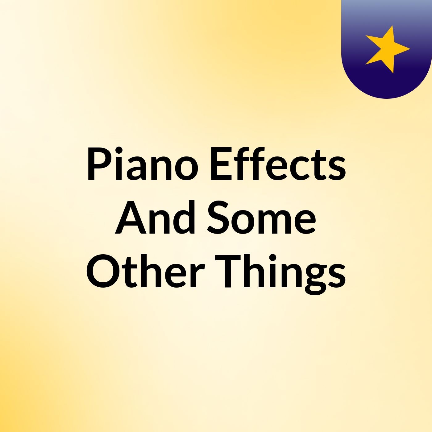 Piano Effects And Some Other Things