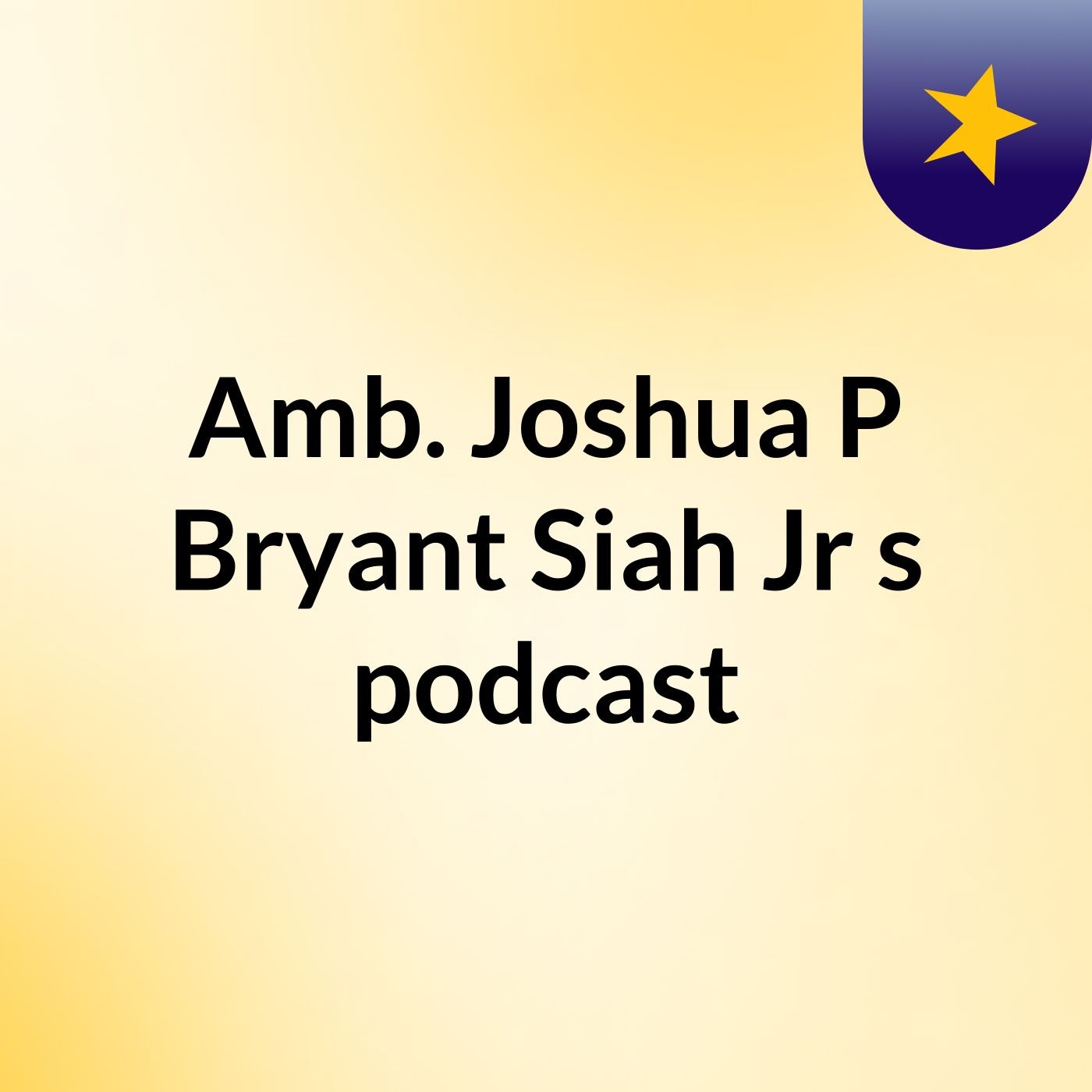 Amb. Joshua P Bryant Siah Jr's podcast