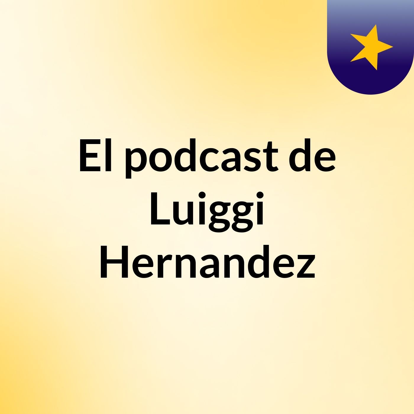 El podcast de Luiggi Hernandez