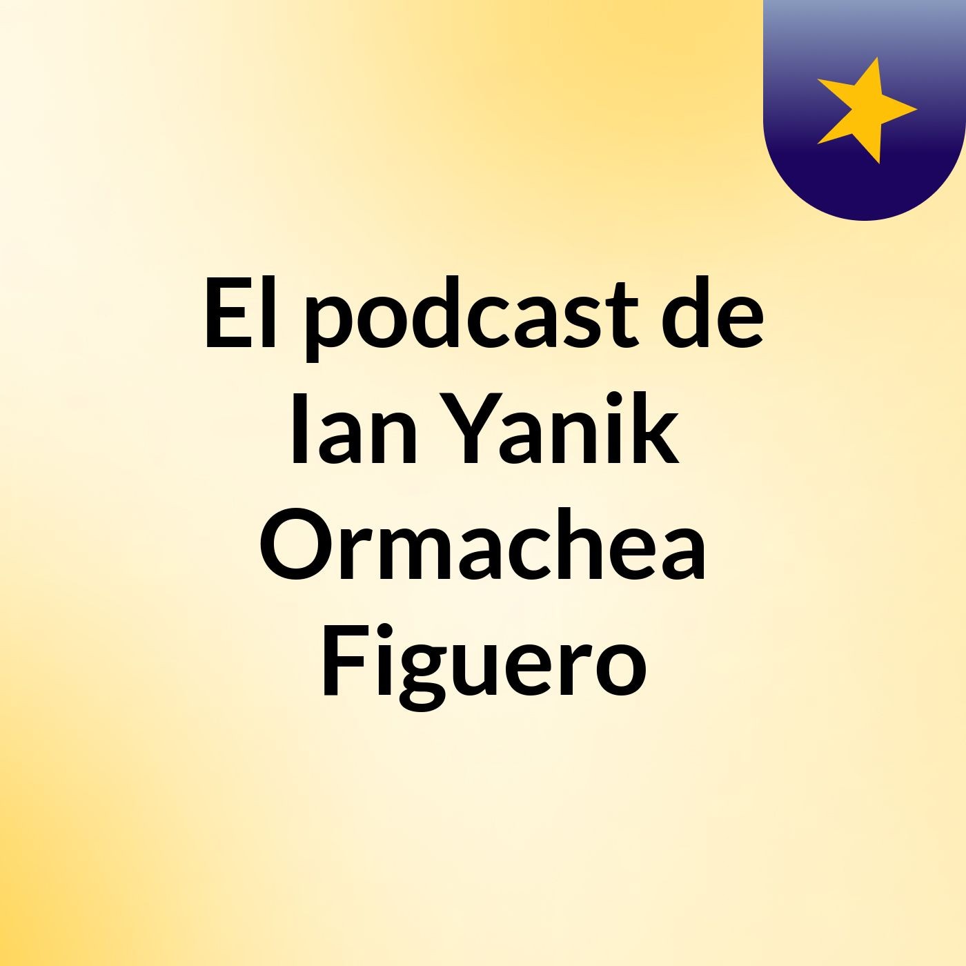 El podcast de Ian Yanik Ormachea Figuero podcast artwork
