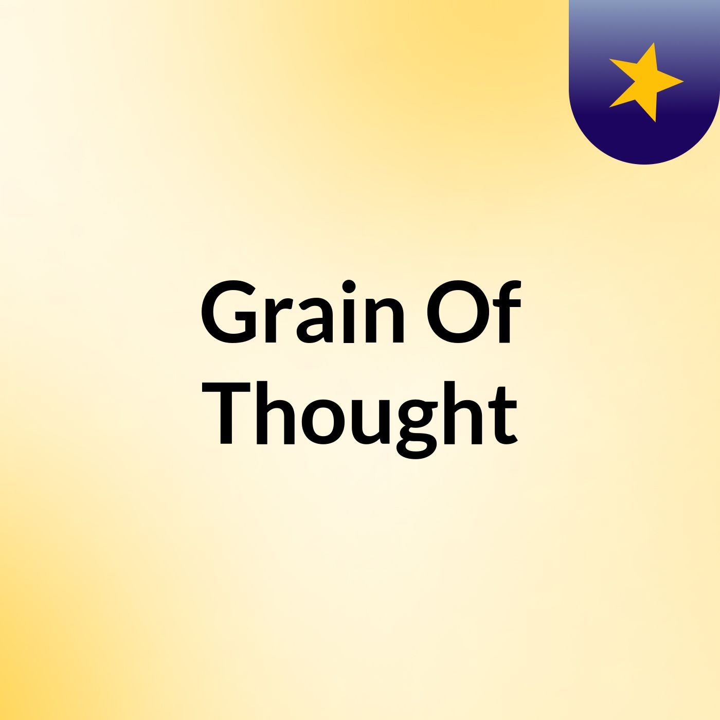 Grain Of Thought - Ep1.2