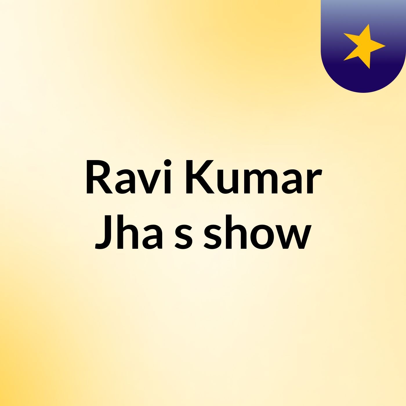 Ravi Kumar Jha's show