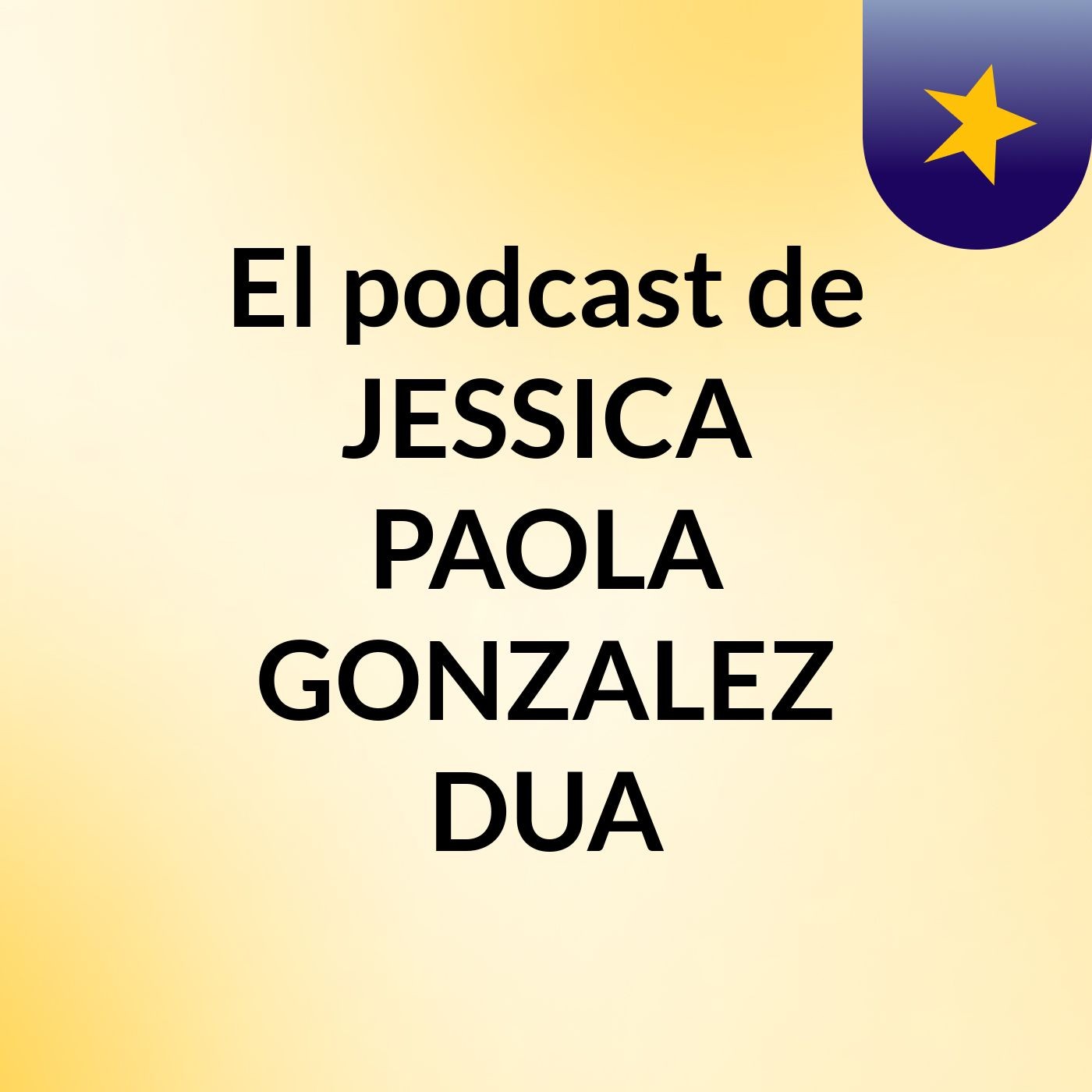 El podcast de JESSICA PAOLA GONZALEZ DUA podcast artwork