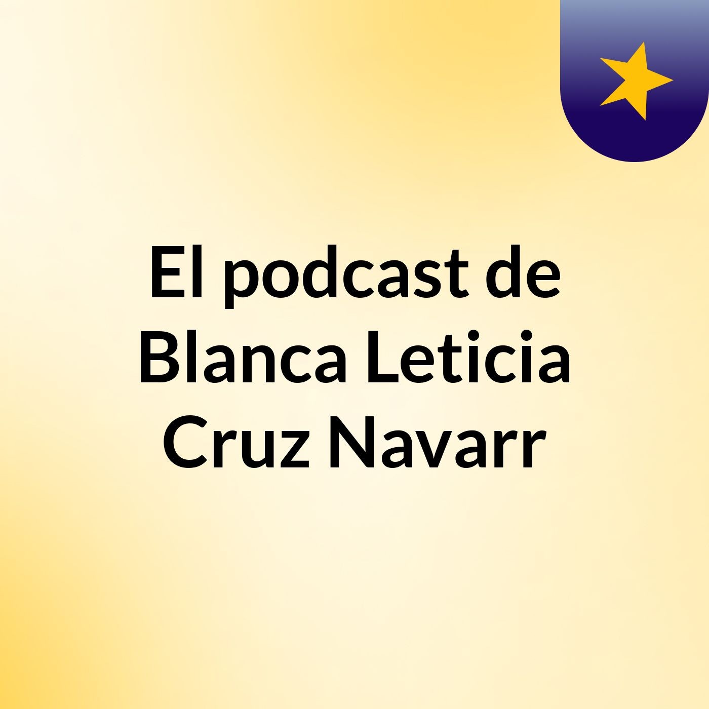 El podcast de Blanca Leticia Cruz Navarr