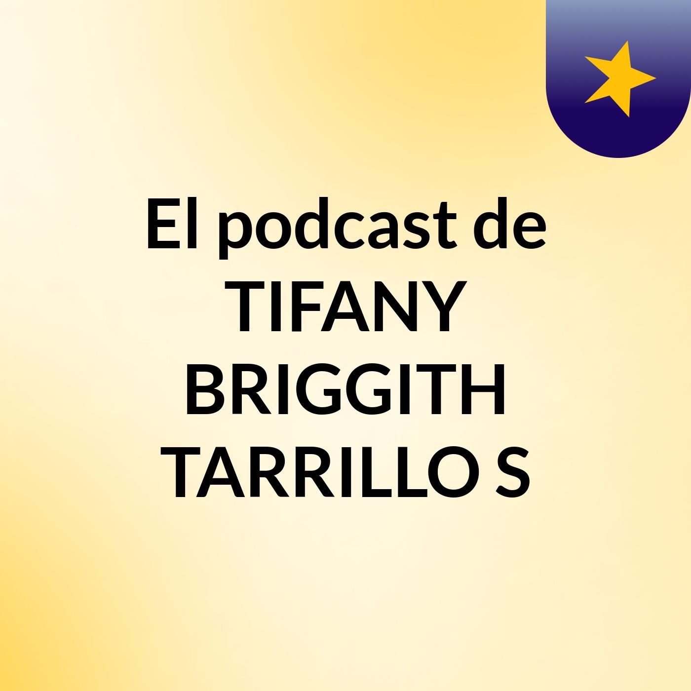 El podcast de TIFANY BRIGGITH TARRILLO S