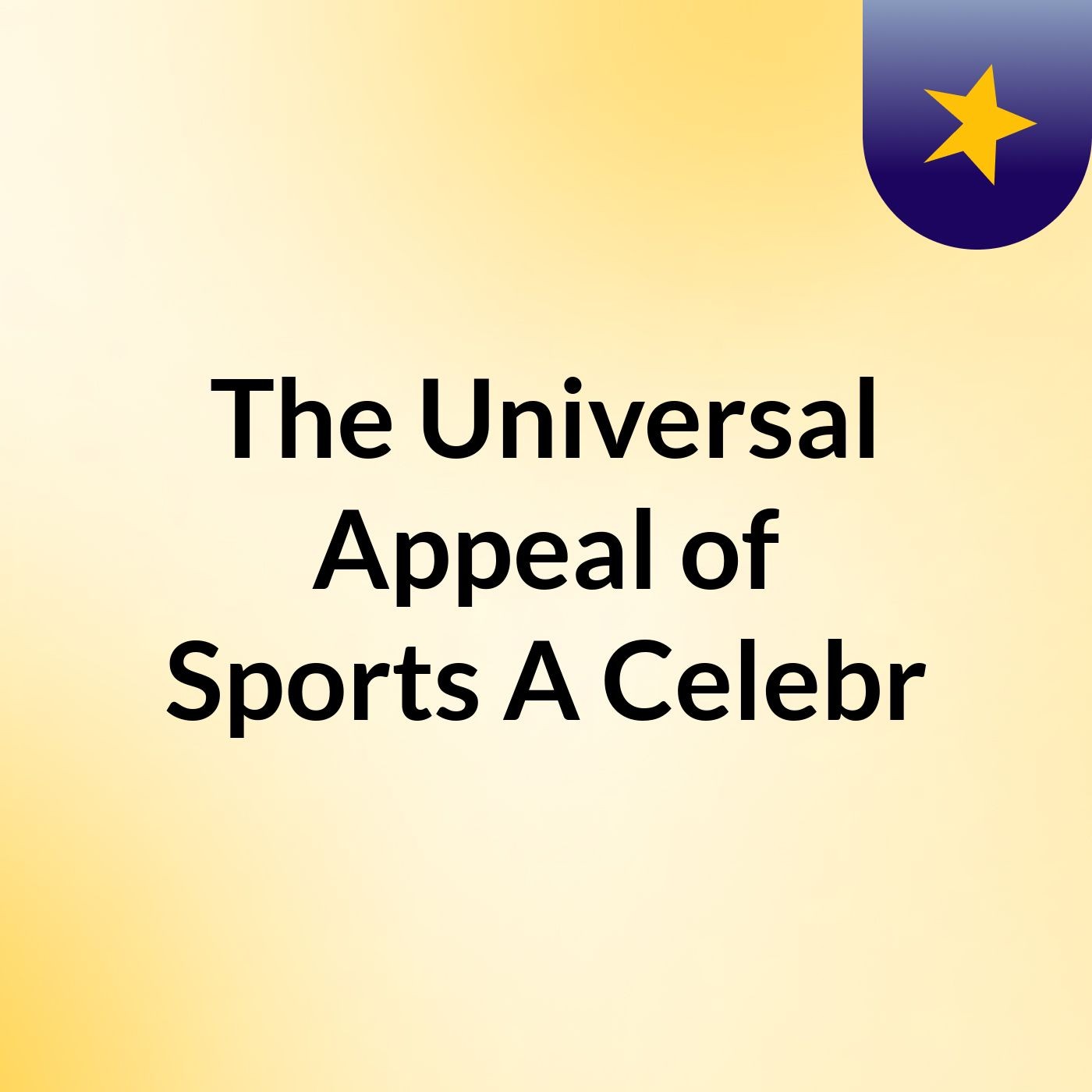 The Universal Appeal of Sports: A Celebr podcast artwork