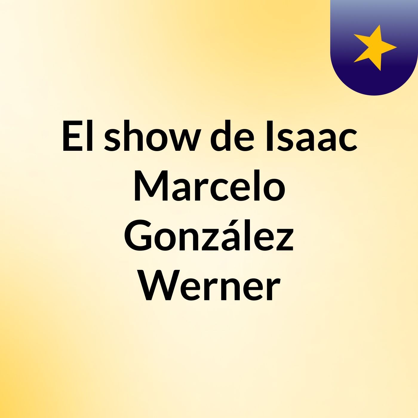 El show de Isaac Marcelo González Werner