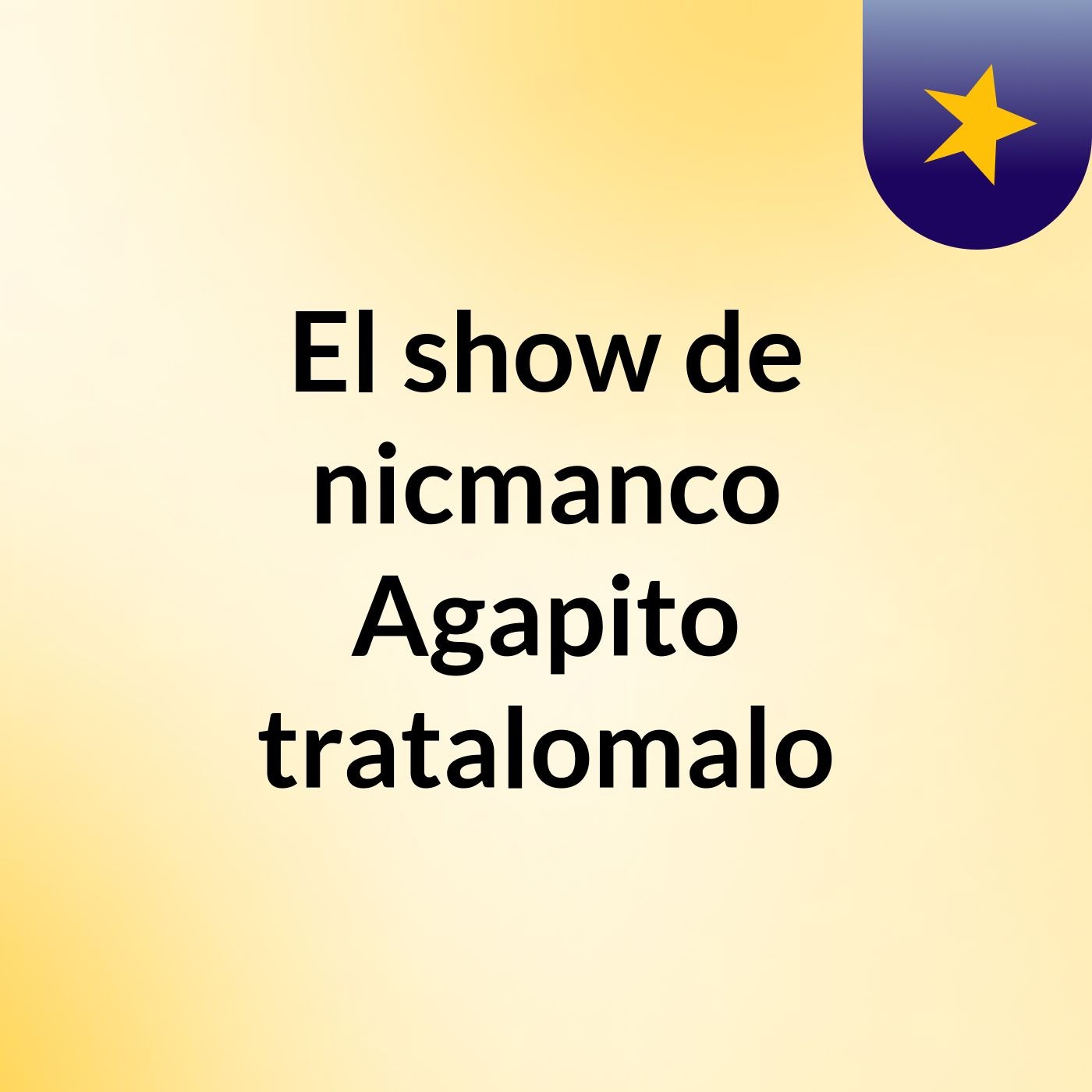 El show de nicmanco Agapito tratalomalo