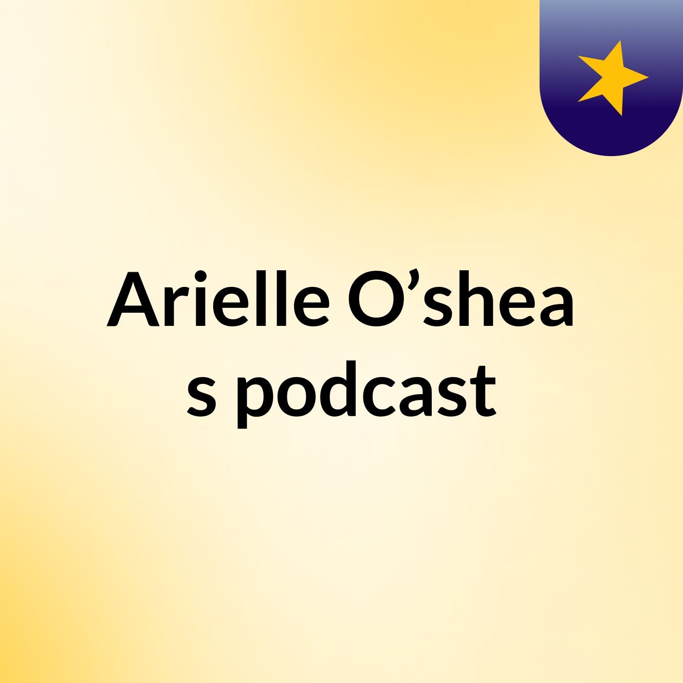 Episode 2 - Arielle O’shea's podcast