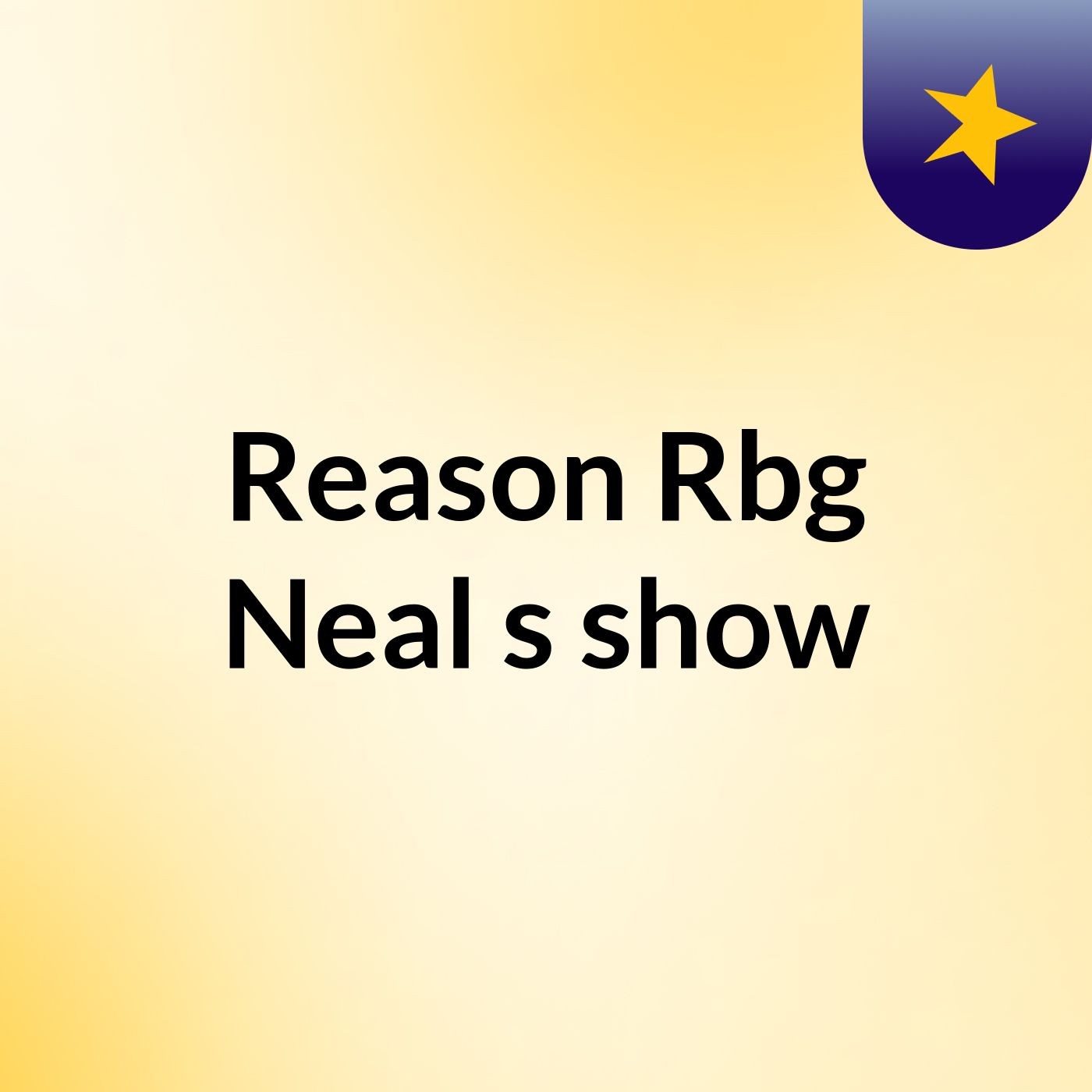 Reason Rbg Neal's show