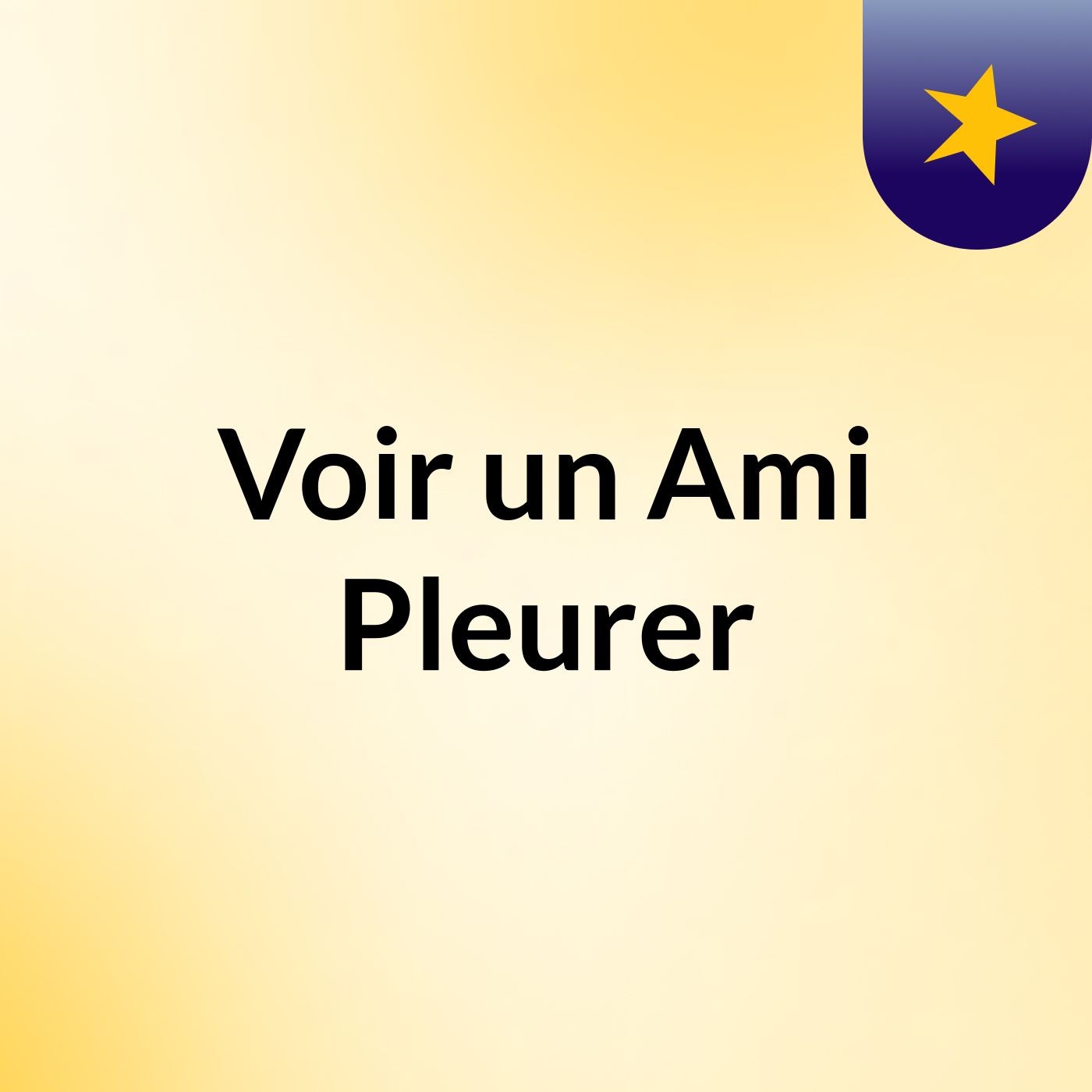Voir un Ami Pleurer