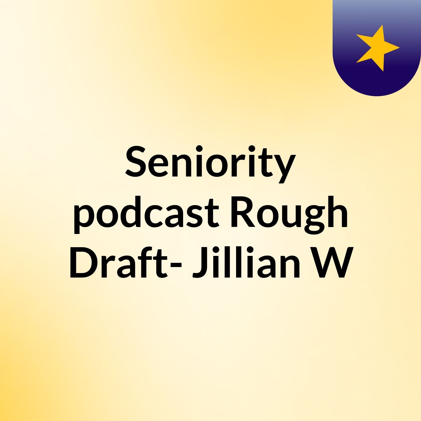 Seniority podcast Rough Draft- Jillian W podcast artwork