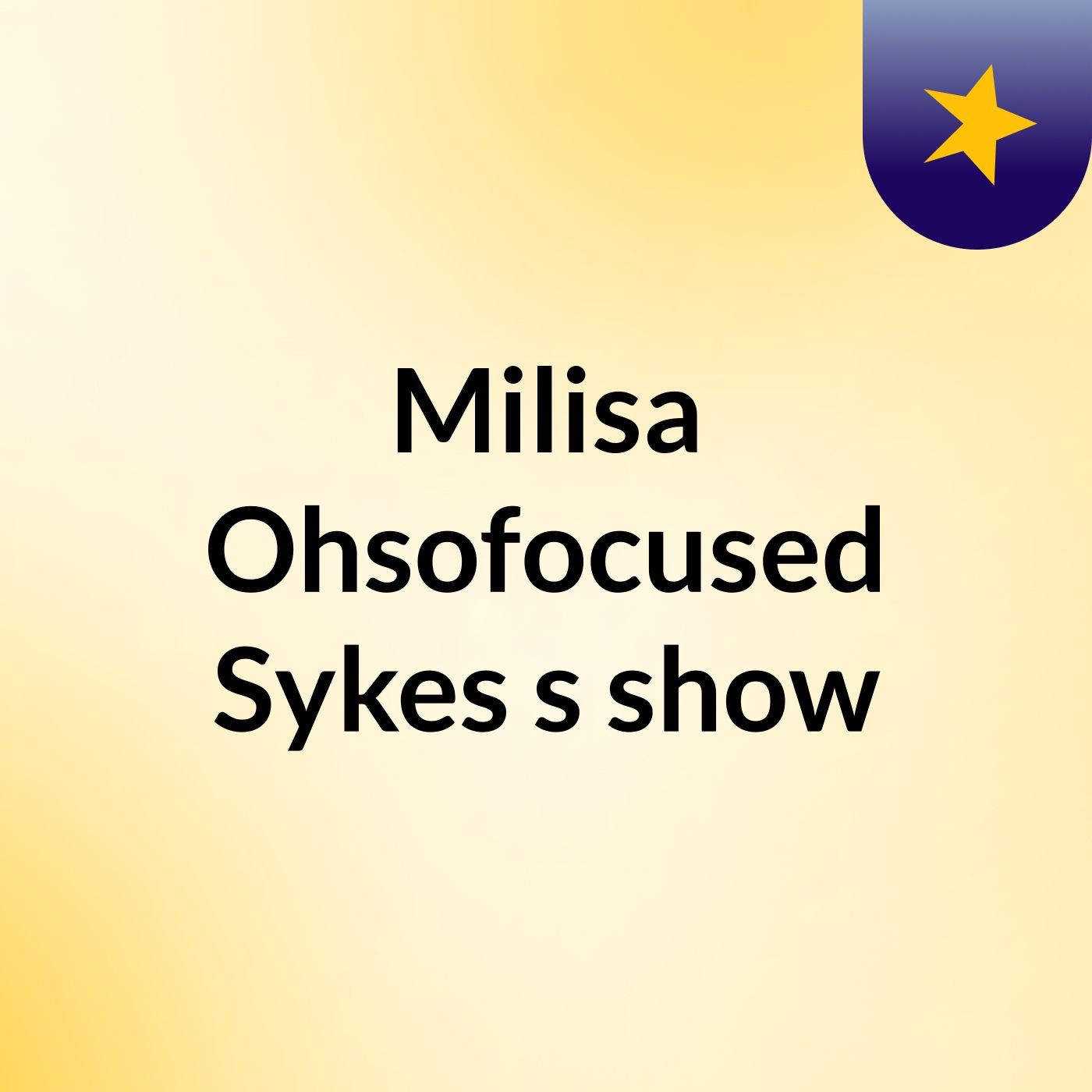 Milisa Ohsofocused Sykes's show