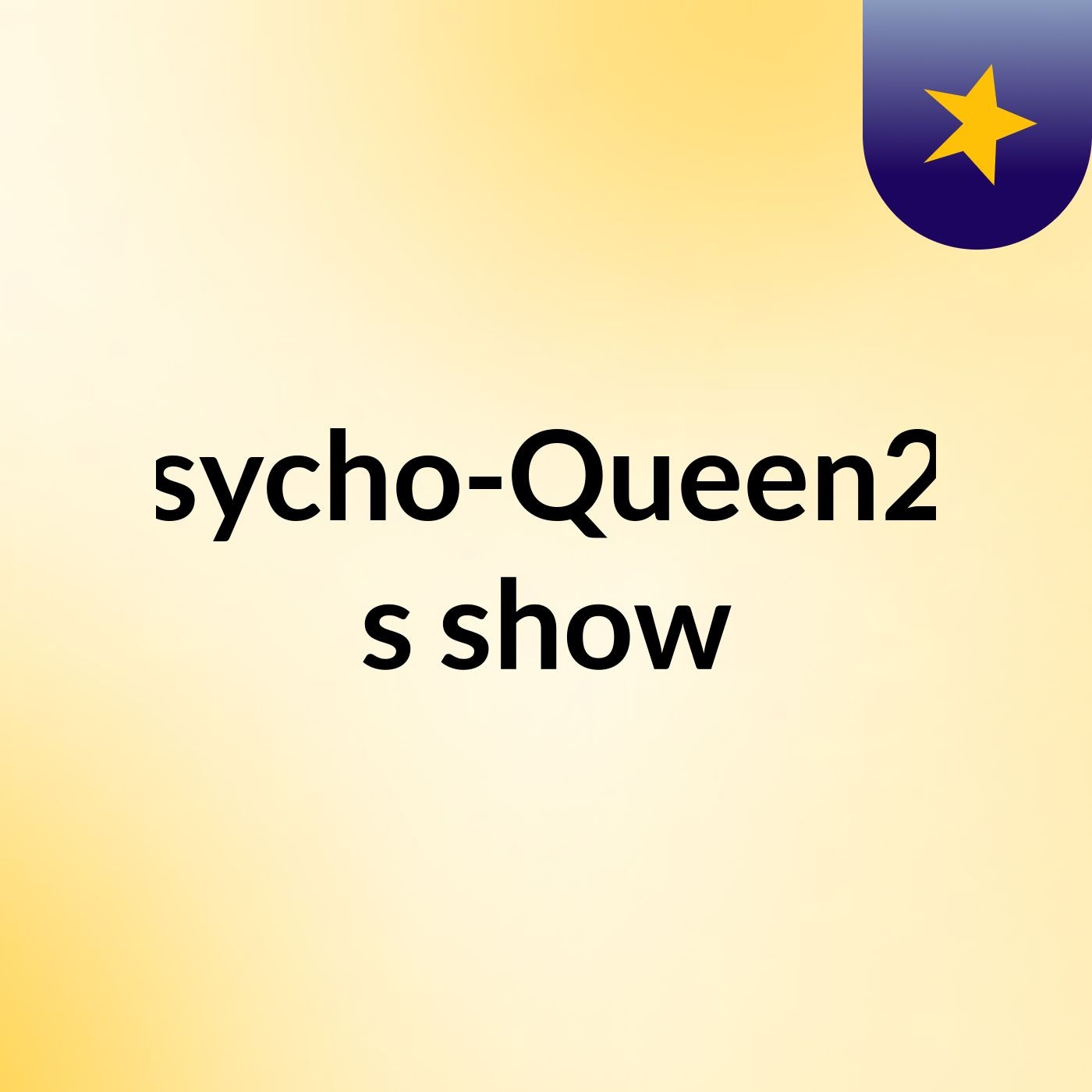 Psycho-Queen20's show